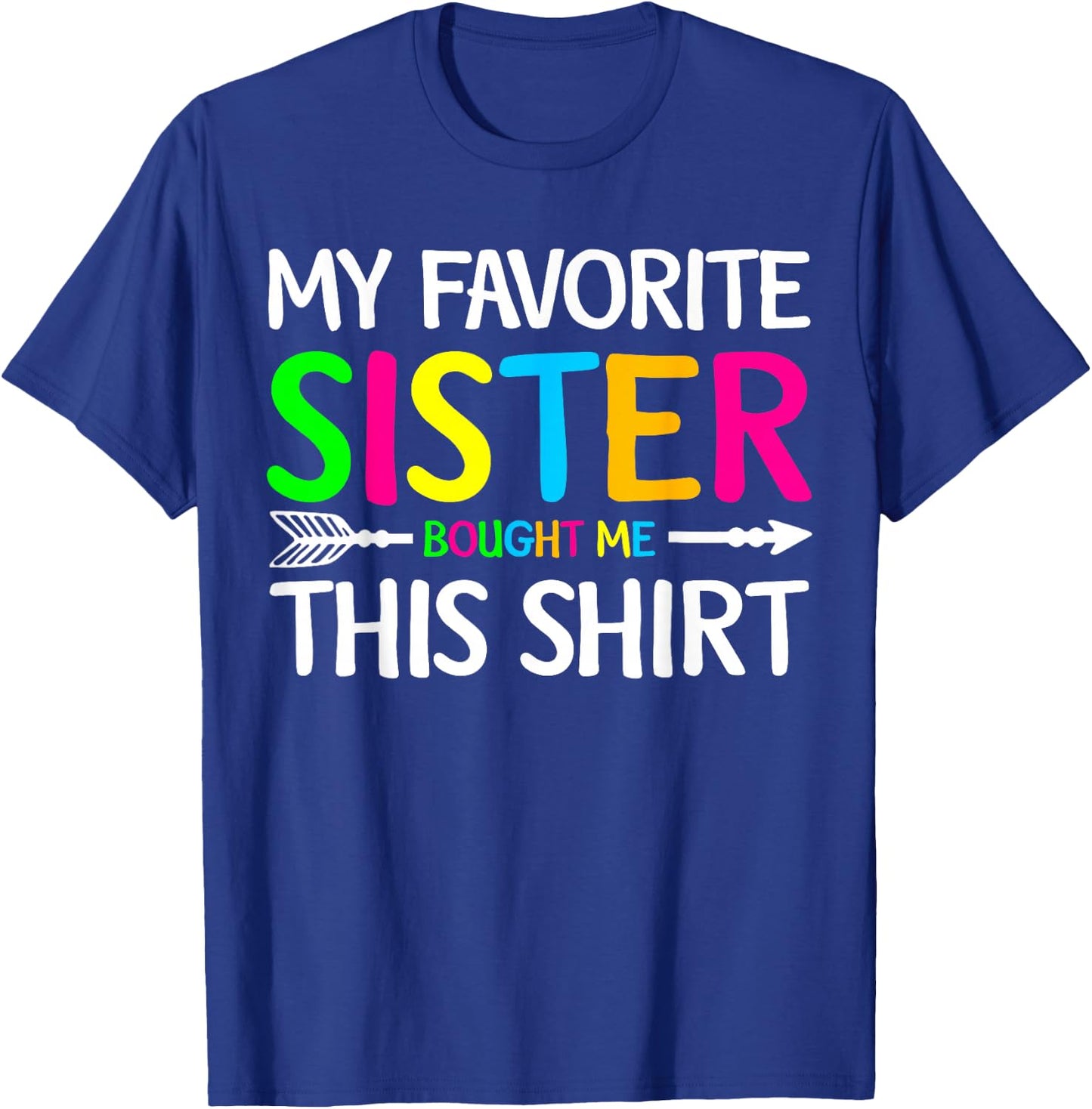 My Favorite Sister Bought Me This Shirt Sibling Brother Joke T-Shirt - T-Shirt | Royal