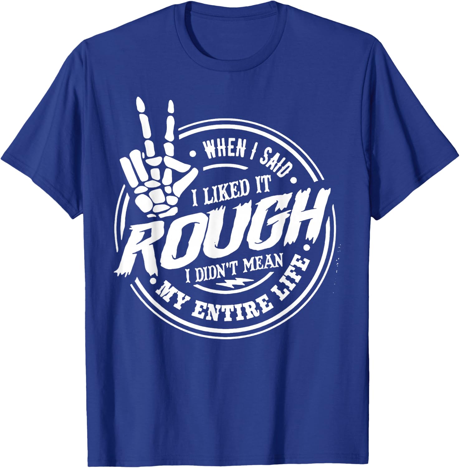 When I Said I Liked It Rough I Didn't Mean My Entire Life T-Shirt - T-Shirt | Royal