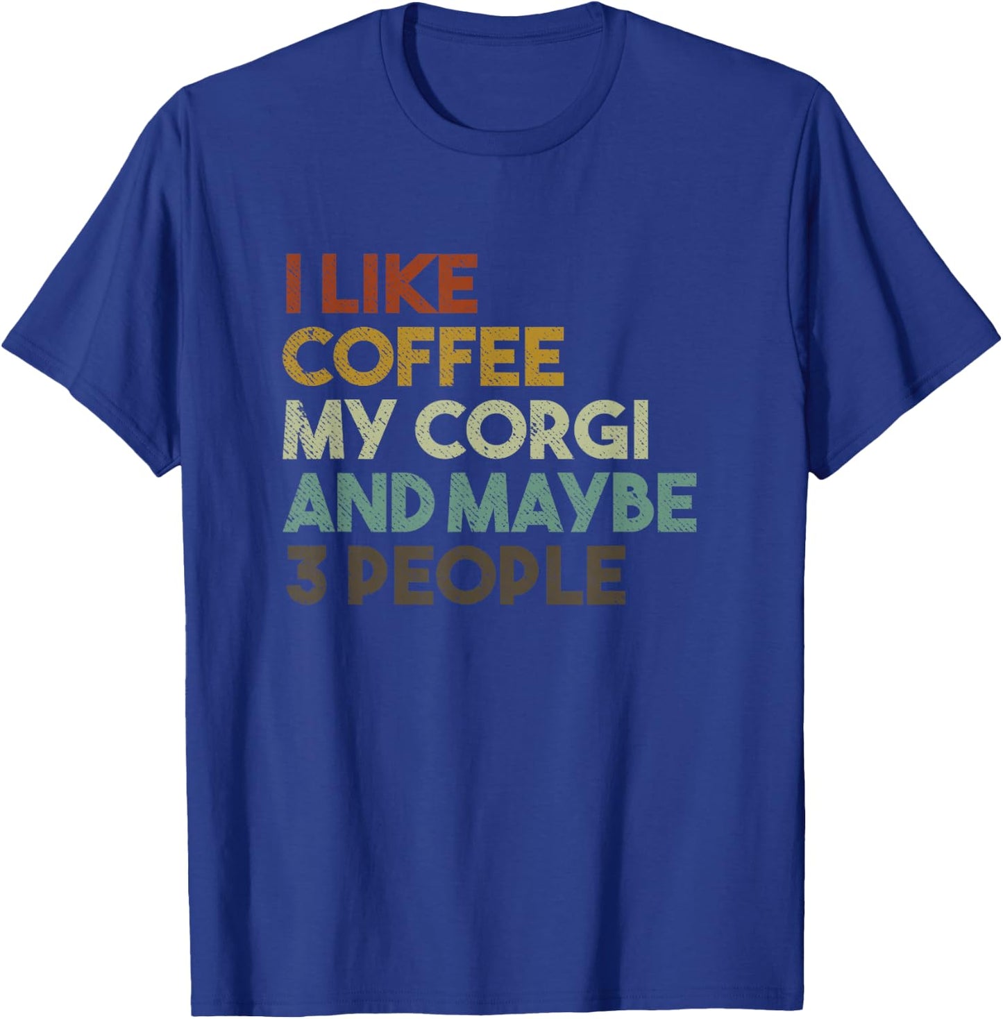 I Like Coffee My Corgi And Maybe 3 People Funny Dog T-Shirt - T-Shirt | Royal
