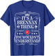 Brennan Name Its A Brennan Thing You Wouldn't Understand T-Shirt - T-Shirt | Royal