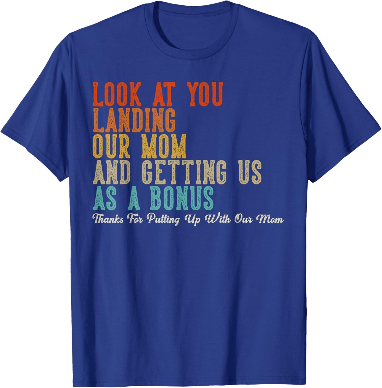 Look At You Landing Our Mom And Getting Us As A Bonus T-Shirt - T-Shirt | Royal