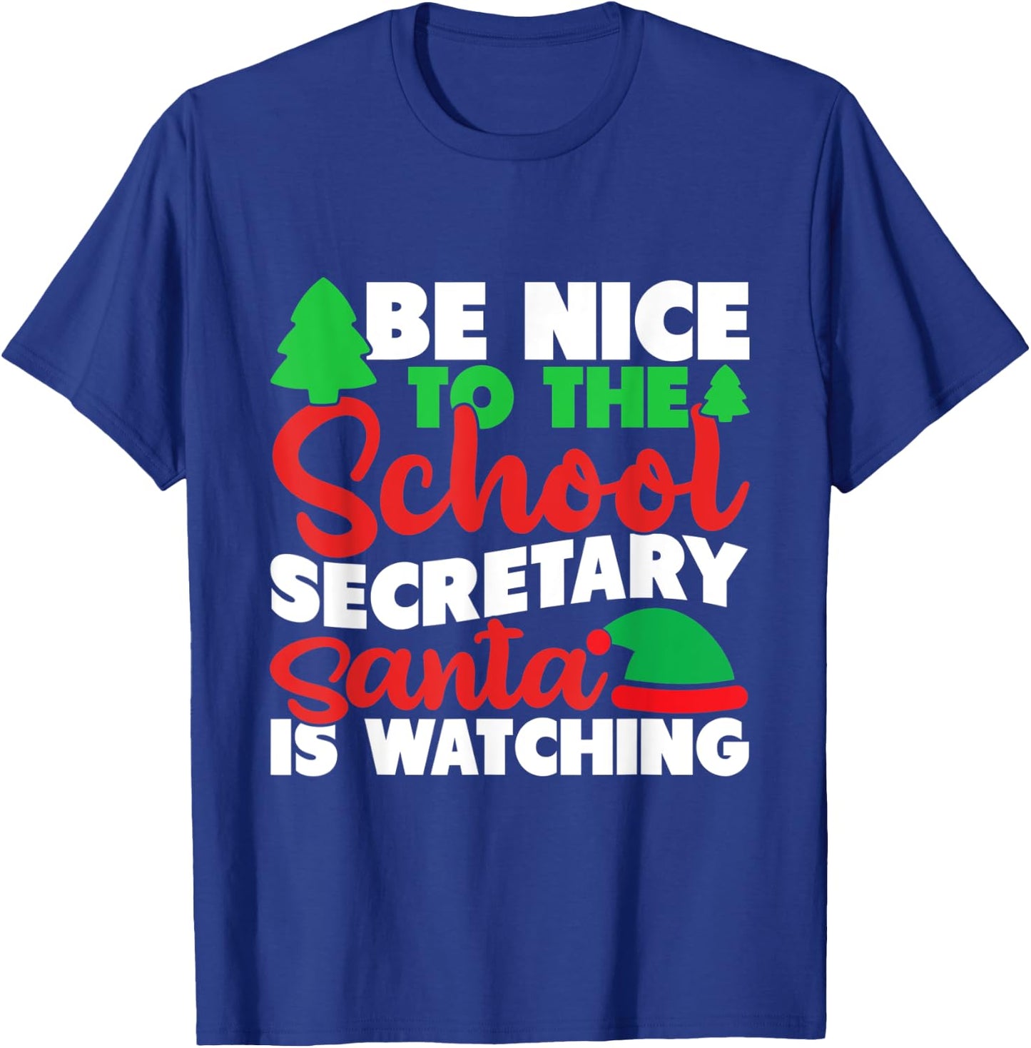 Be Nice To The School Secretary Santa Is Watching Christmas T-Shirt - T-Shirt | Royal
