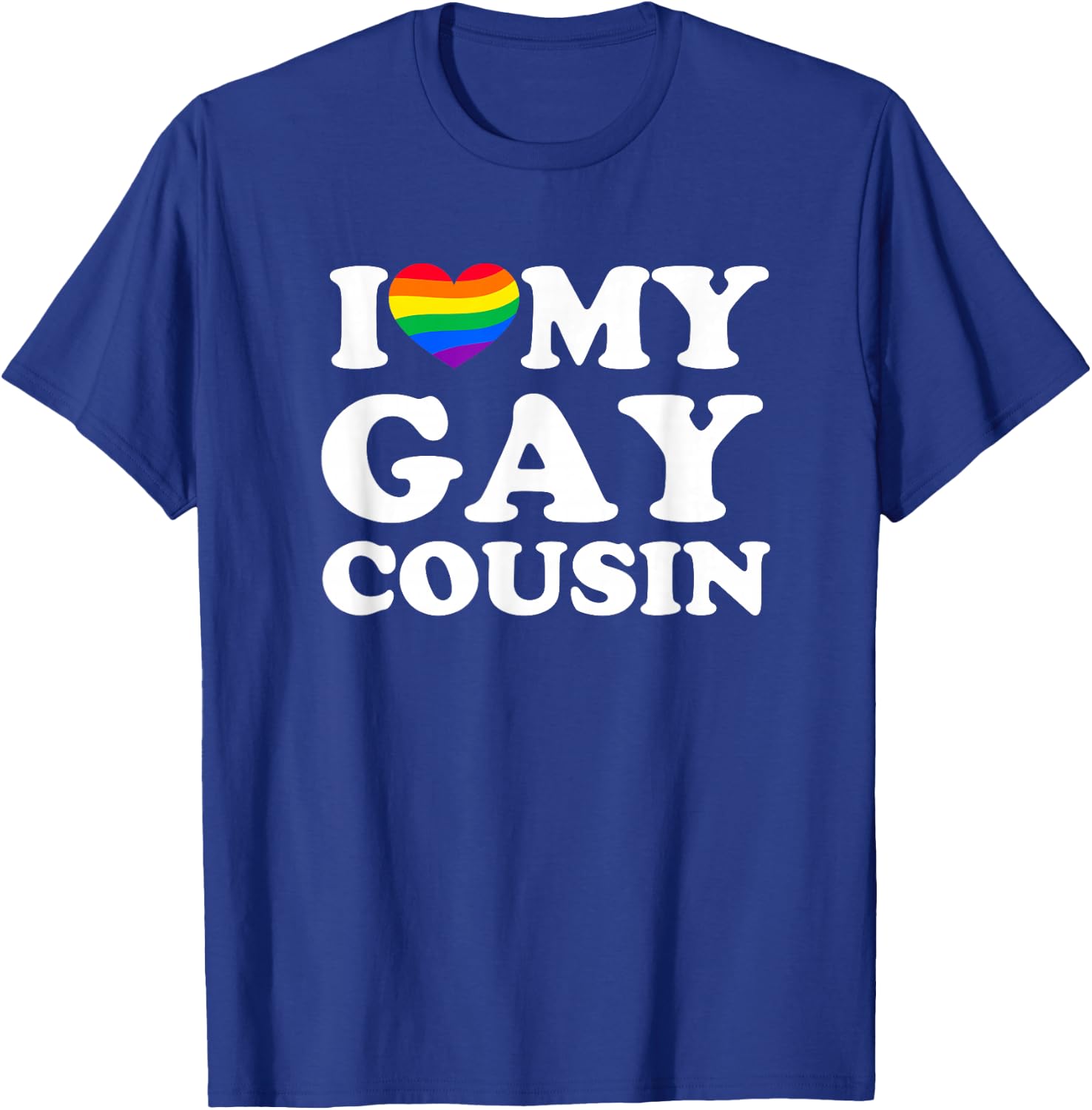 I Love My Gay Cousin T-Shirt - T-Shirt | Royal