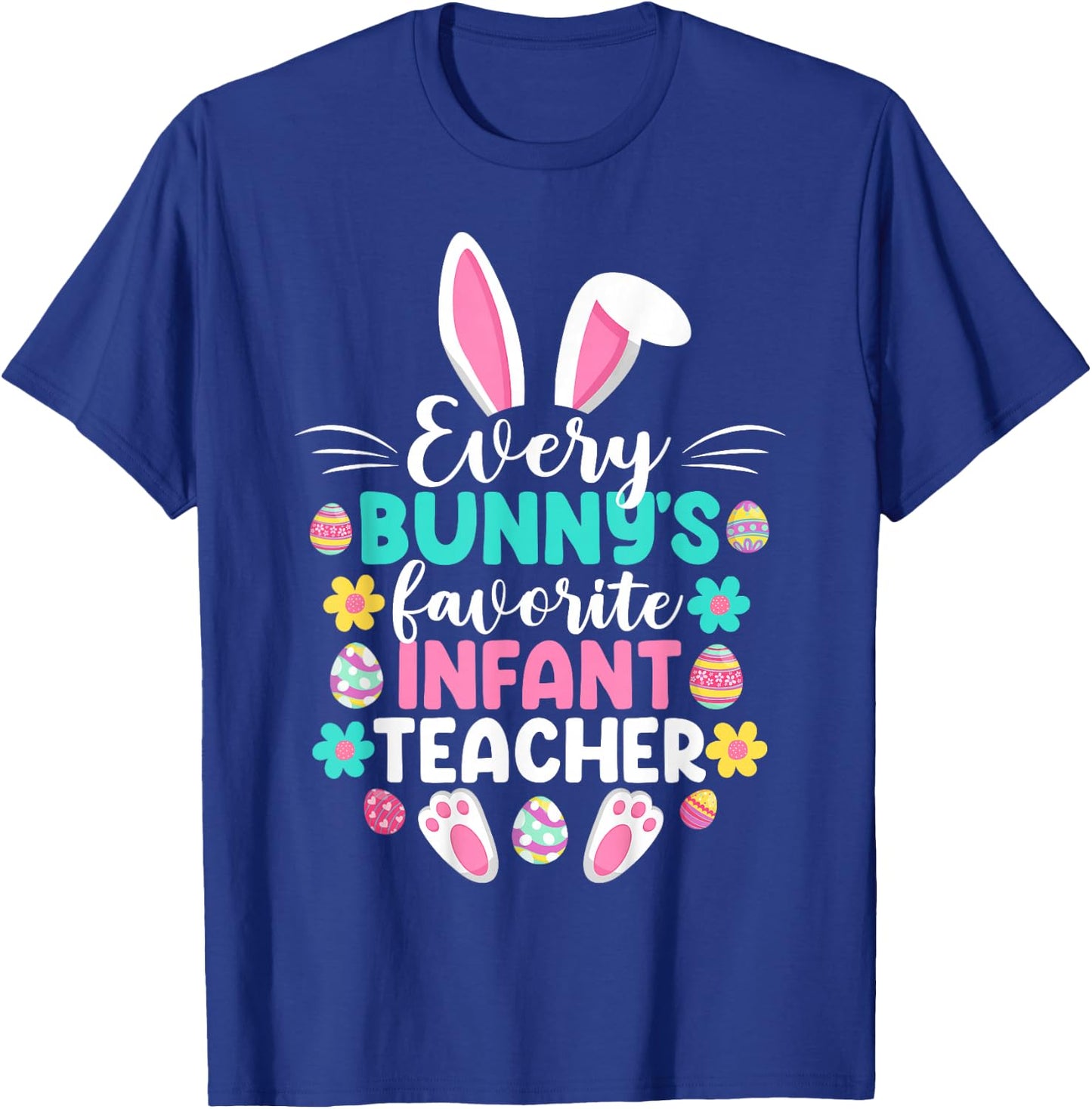 Every Bunny's Favorite Infant Teacher Funny Easter Day T-Shirt - T-Shirt | Royal
