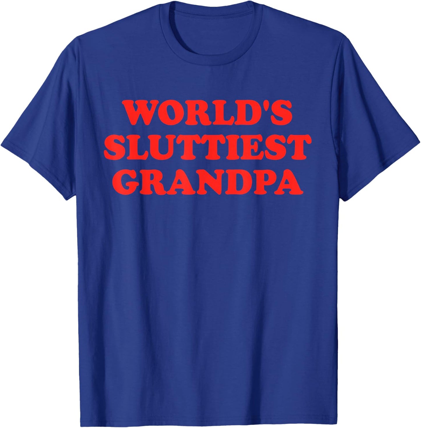 Groovy World's Sluttiest Grandpa Father Day Grandpa Life Men T-Shirt - T-Shirt | Royal
