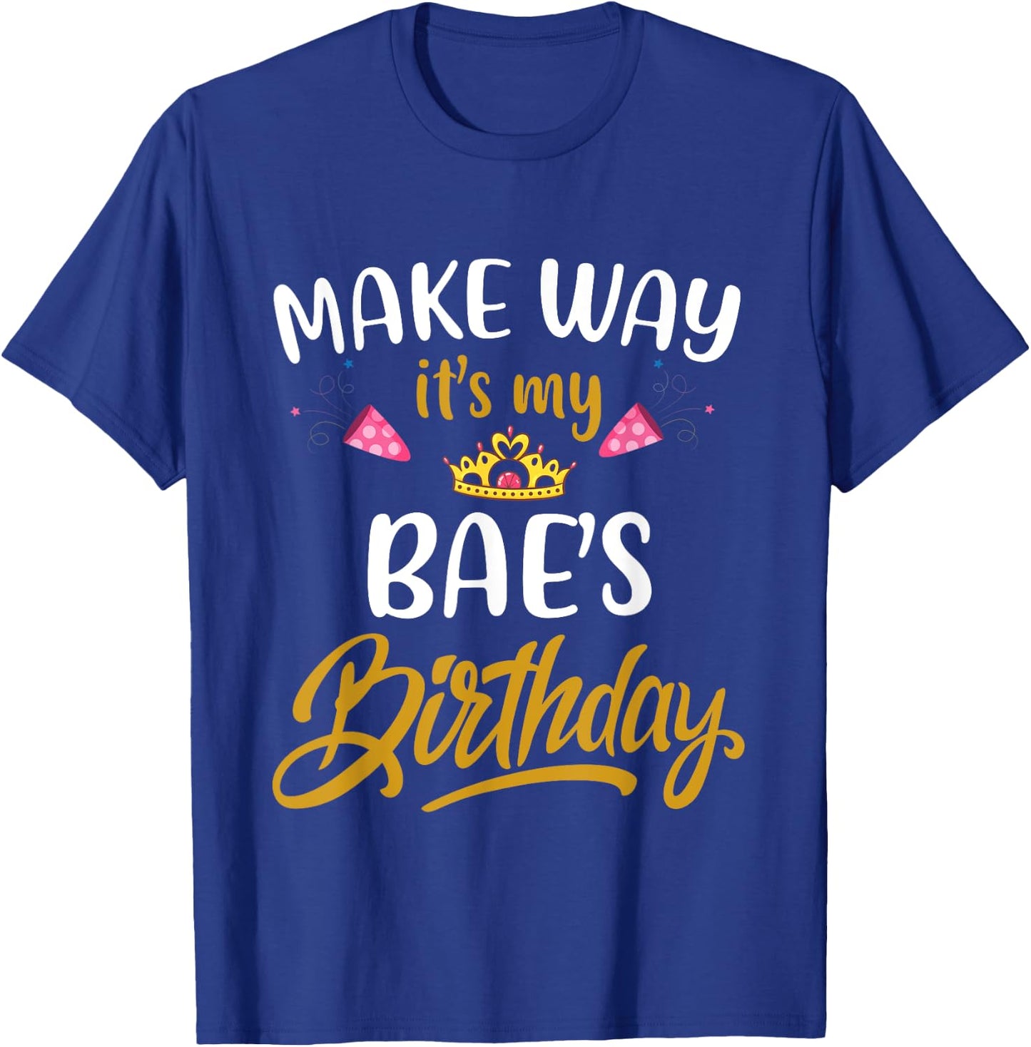 Make way it's my bae birthday it's my girlfriend's birthday T-Shirt - T-Shirt | Royal