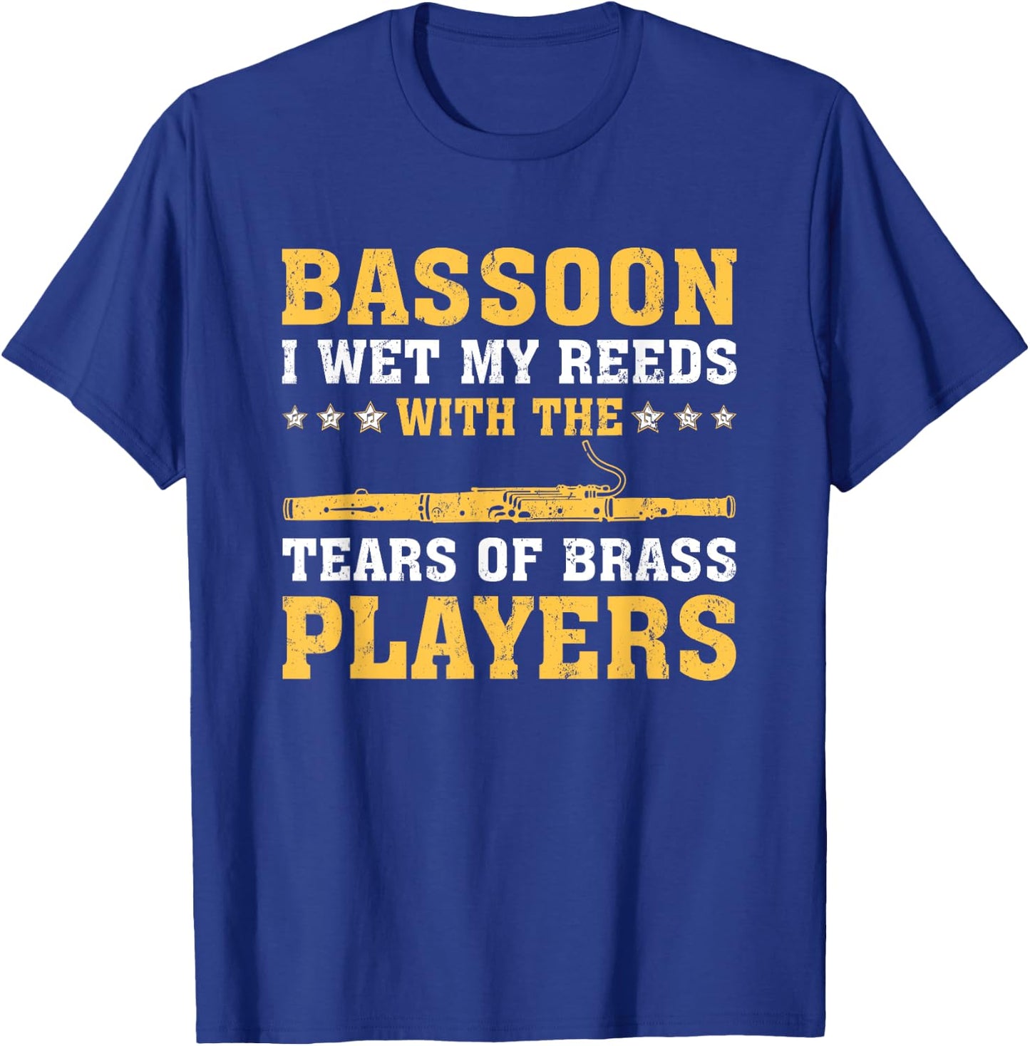 Funny Bassoon I Wet My Reeds With The Tears Of Brass Players T-Shirt - T-Shirt | Royal