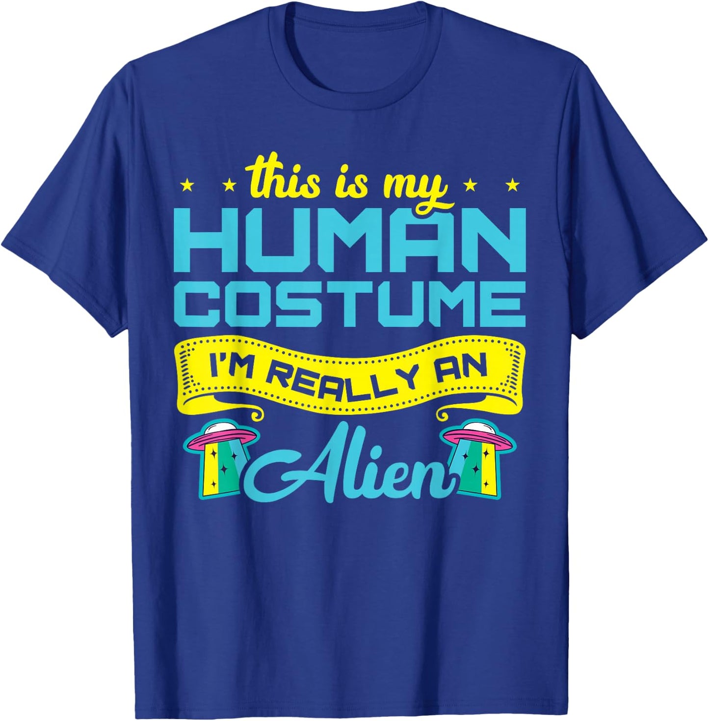 This Is My Human Costume I'm Really An Alien T-Shirt - T-Shirt | Royal