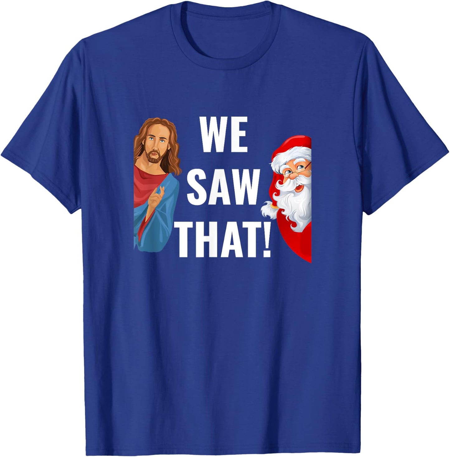 Santa Claus And Jesus Christ I Saw That Funny Christian Meme T-Shirt - T-Shirt | Royal