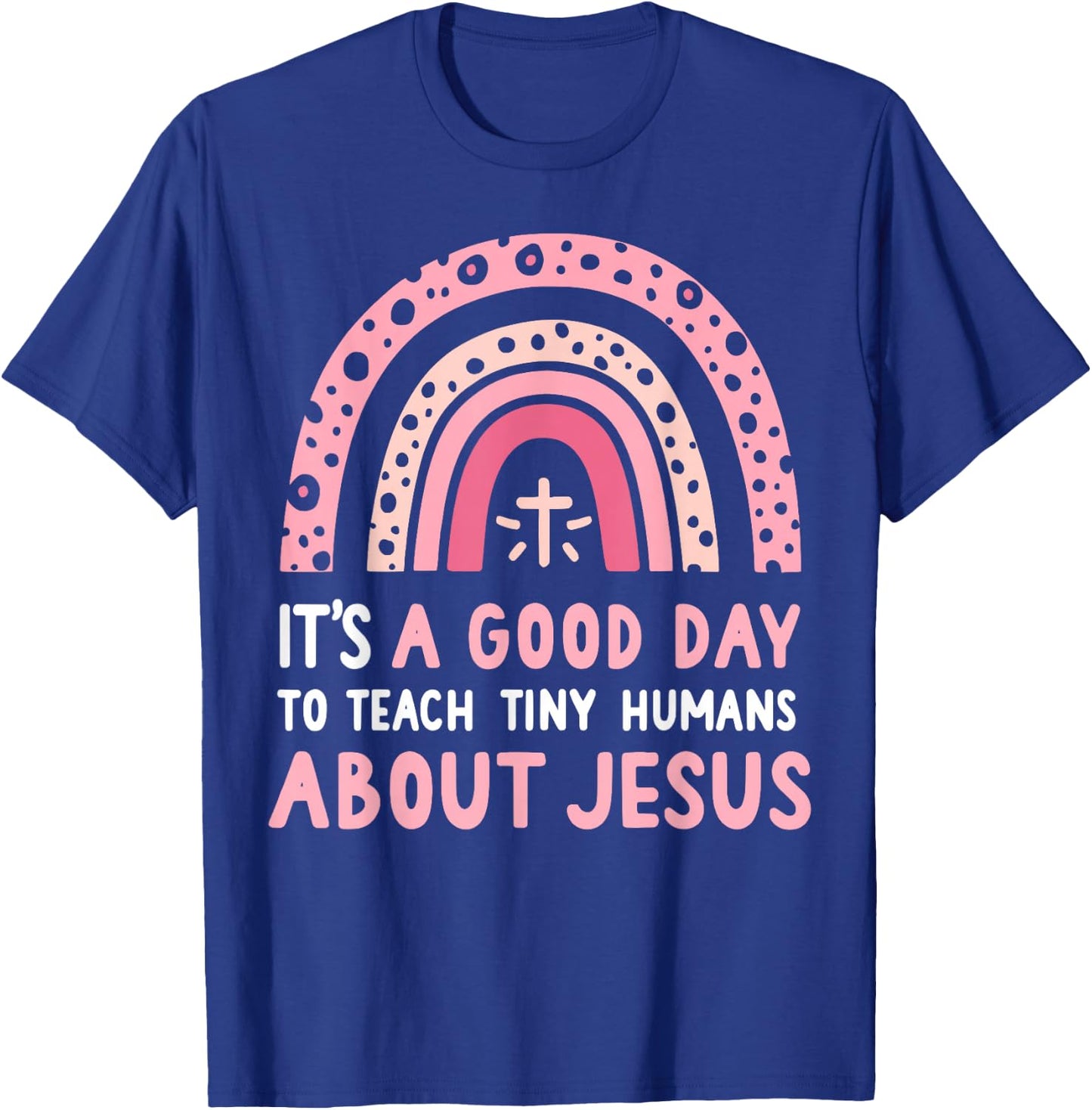 It's A Good Day To Teach Tiny Humans About Jesus Women T-Shirt - T-Shirt | Royal