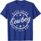 Been Doing Cowboy Shit All Day Cowboy T-Shirt - T-Shirt | Royal