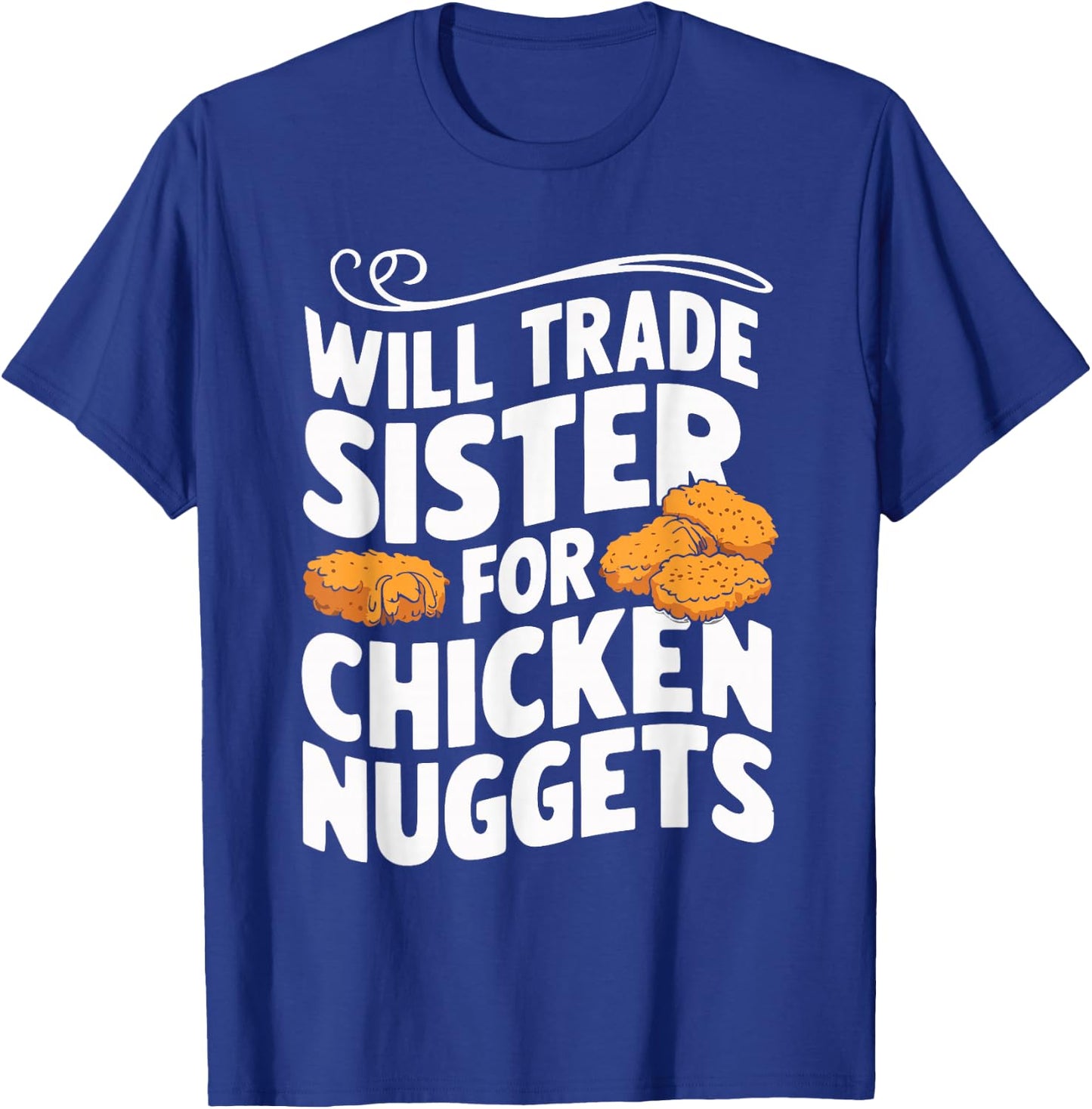 Will Trade Sister For Chicken Nuggets T-Shirt - T-Shirt | Royal