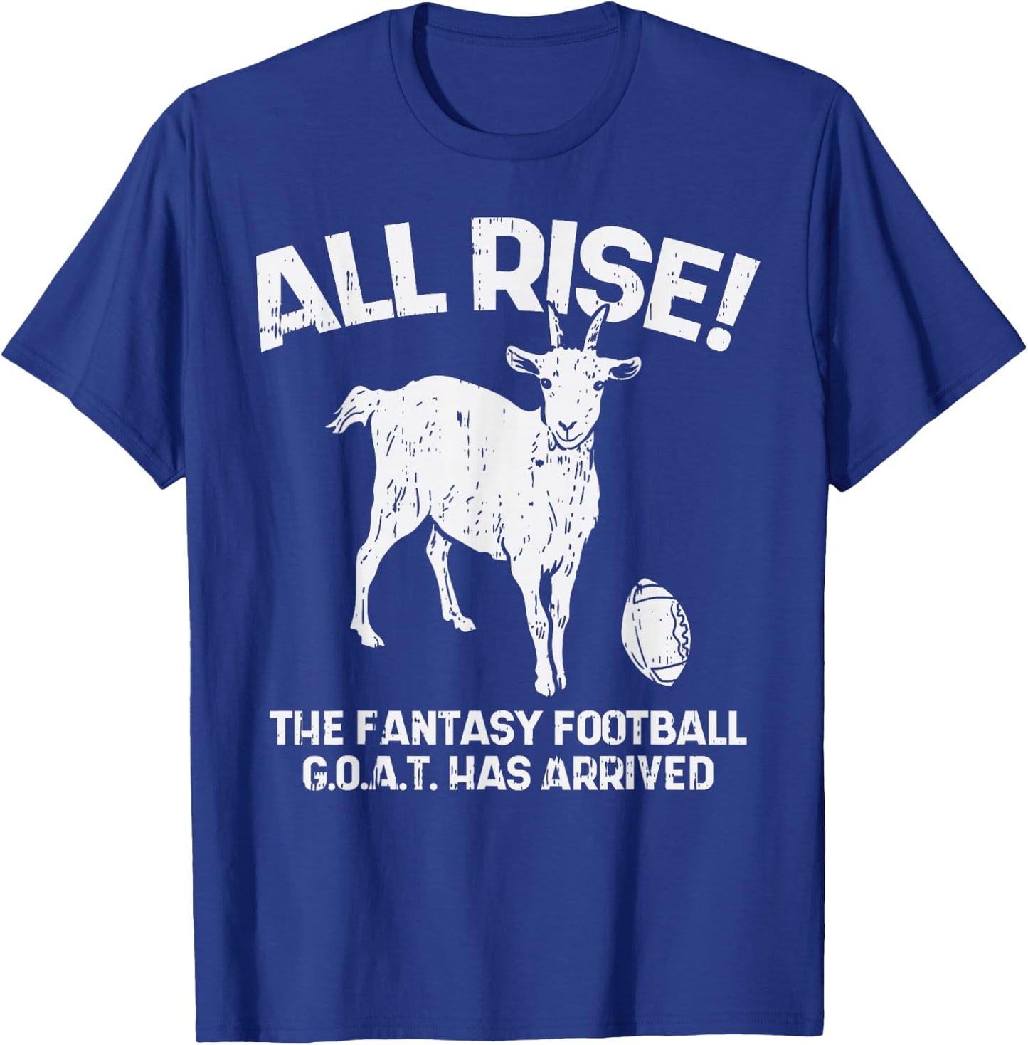 All Rise Fantasy Football Goat Arrived Funny Gridiron Gift T-Shirt - T-Shirt | Royal