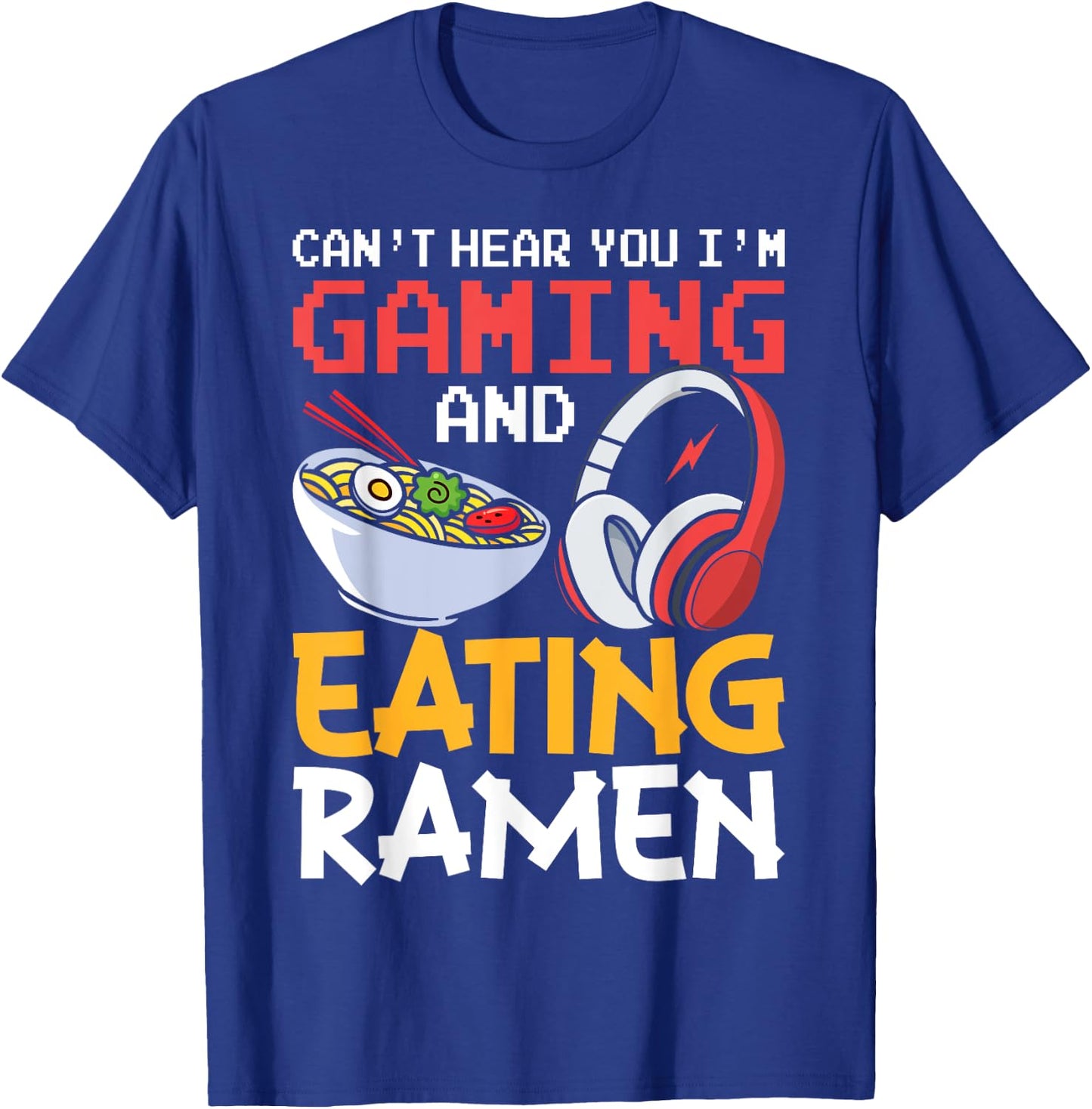 Funny Can't Hear You I'm Gaming and Eating Ramen Gamer T-Shirt - T-Shirt | Royal