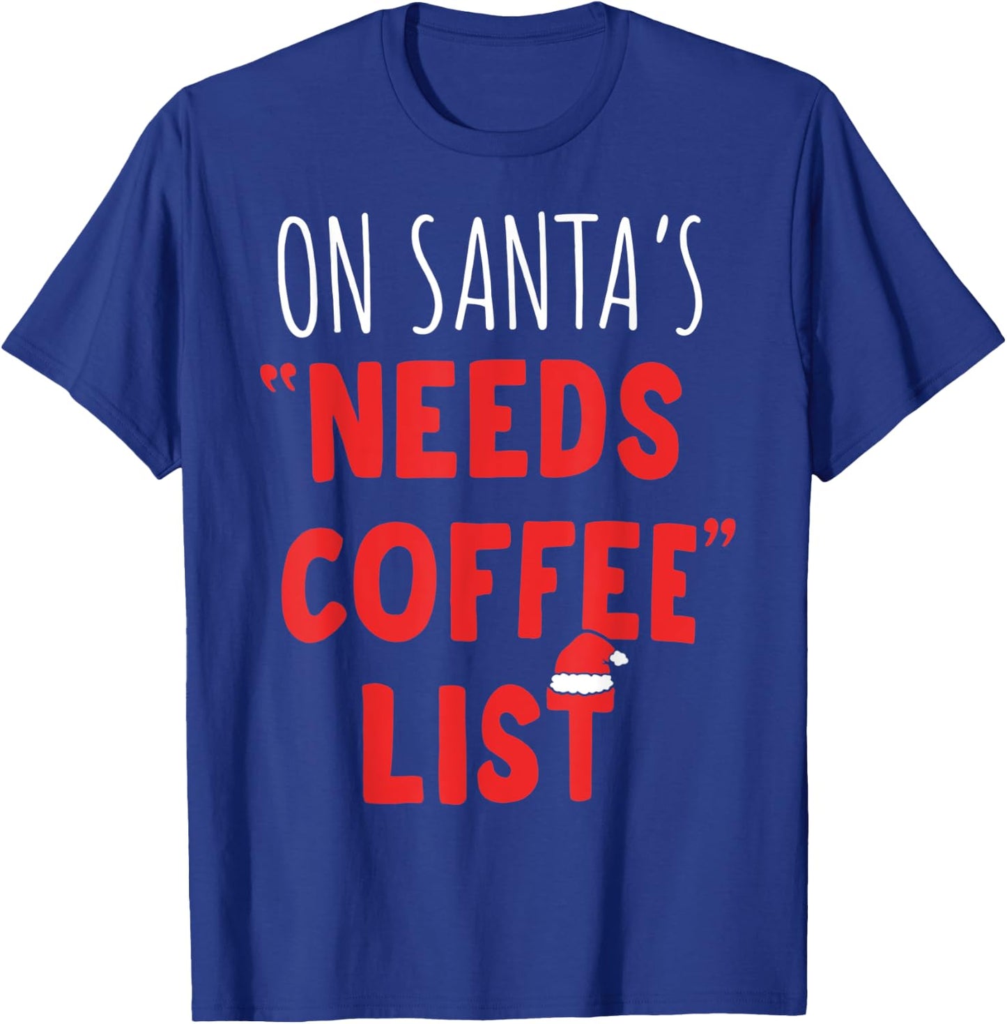 On Santa's Needs Coffee List Christmas Coffee T-Shirt - T-Shirt | Royal