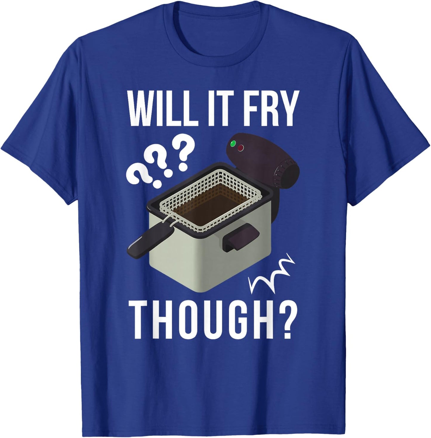 Will It Fry? Funny Deep Fryer And Deep Fried T-Shirt - T-Shirt | Royal