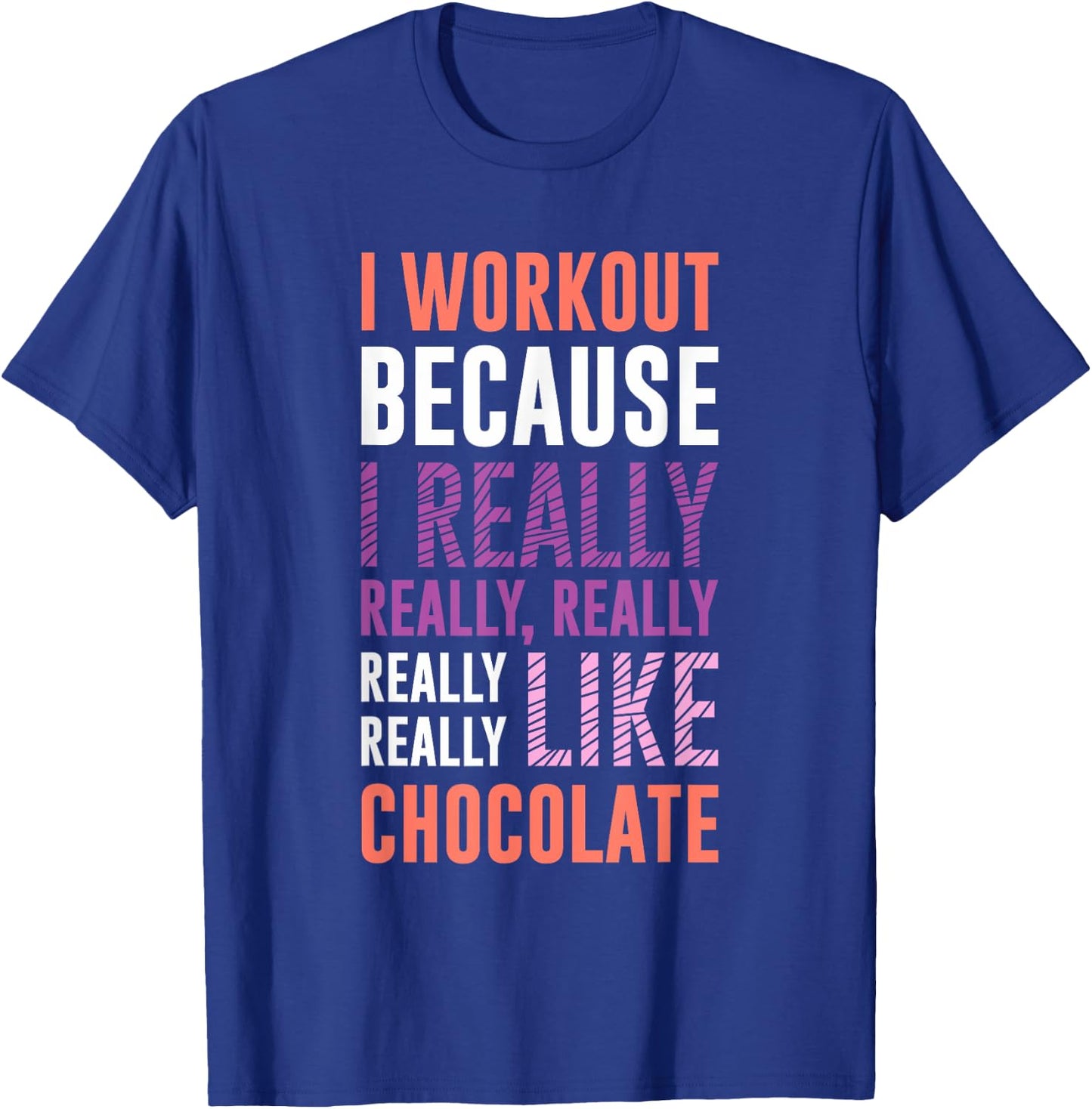 I Workout Because I Love Chocolate Funny Gym Shirts T-Shirt - T-Shirt | Royal