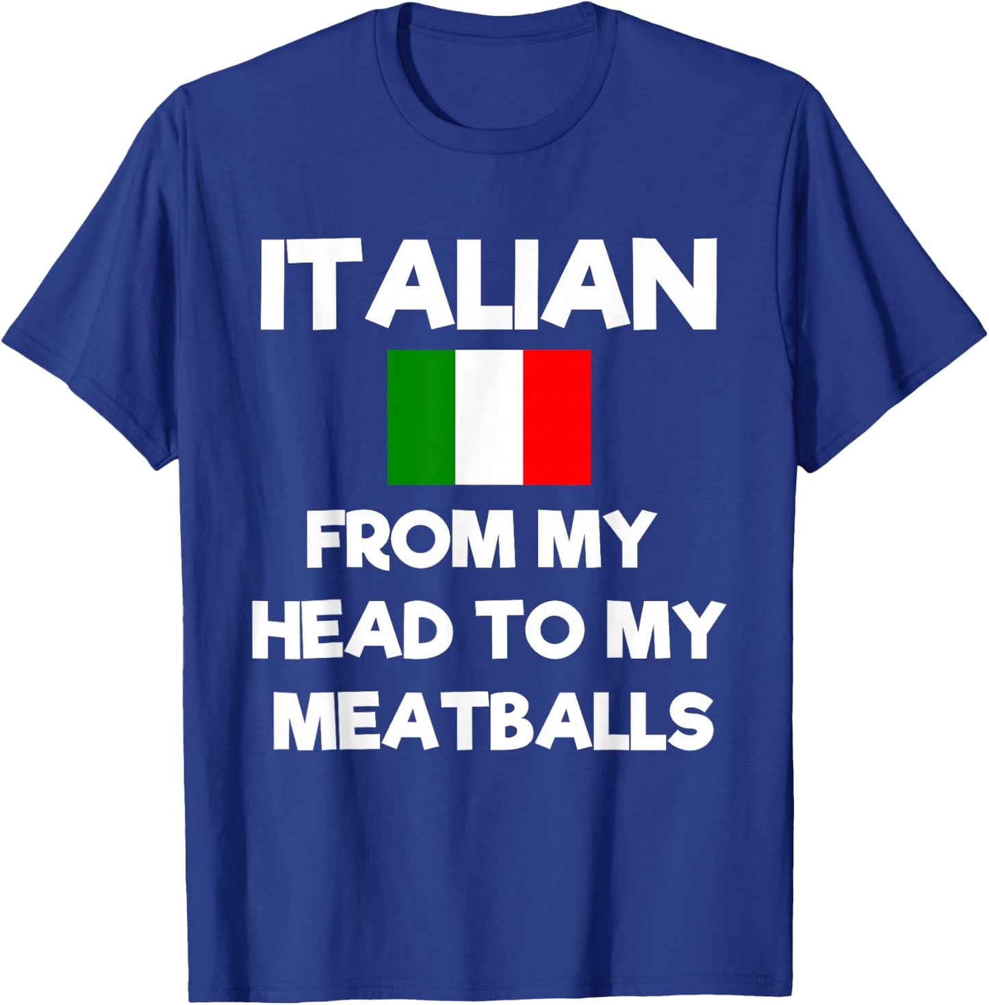 Funny Italian From My Head To My Meatballs Humor Joke T-Shirt - T-Shirt | Royal