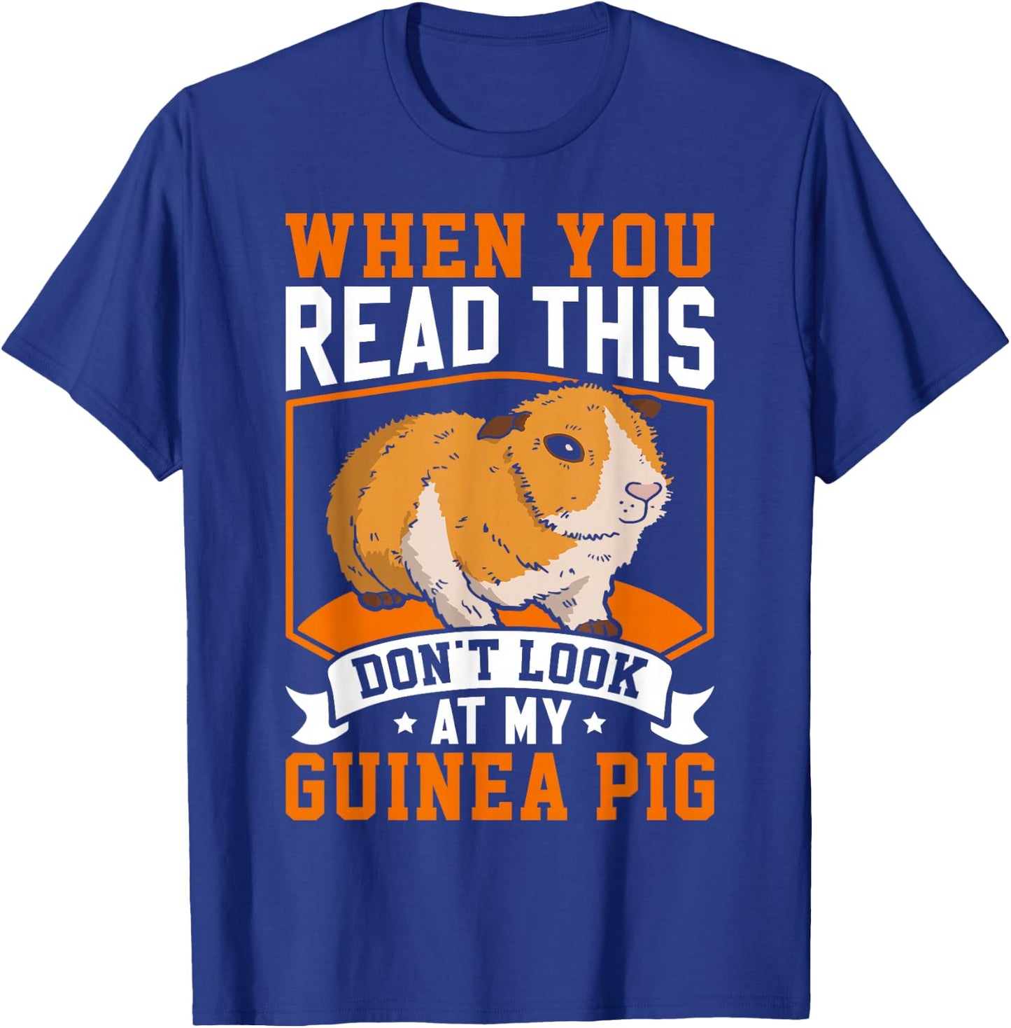 When You Read This Don't Look At My Guinea Pig T-Shirt - T-Shirt | Royal