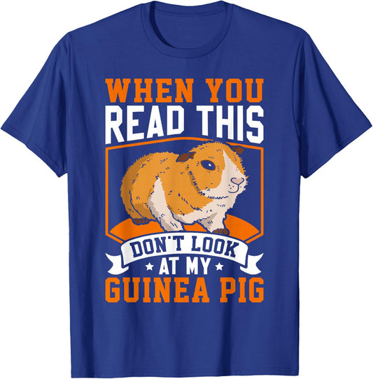 When You Read This Don't Look At My Guinea Pig T-Shirt - T-Shirt | Royal