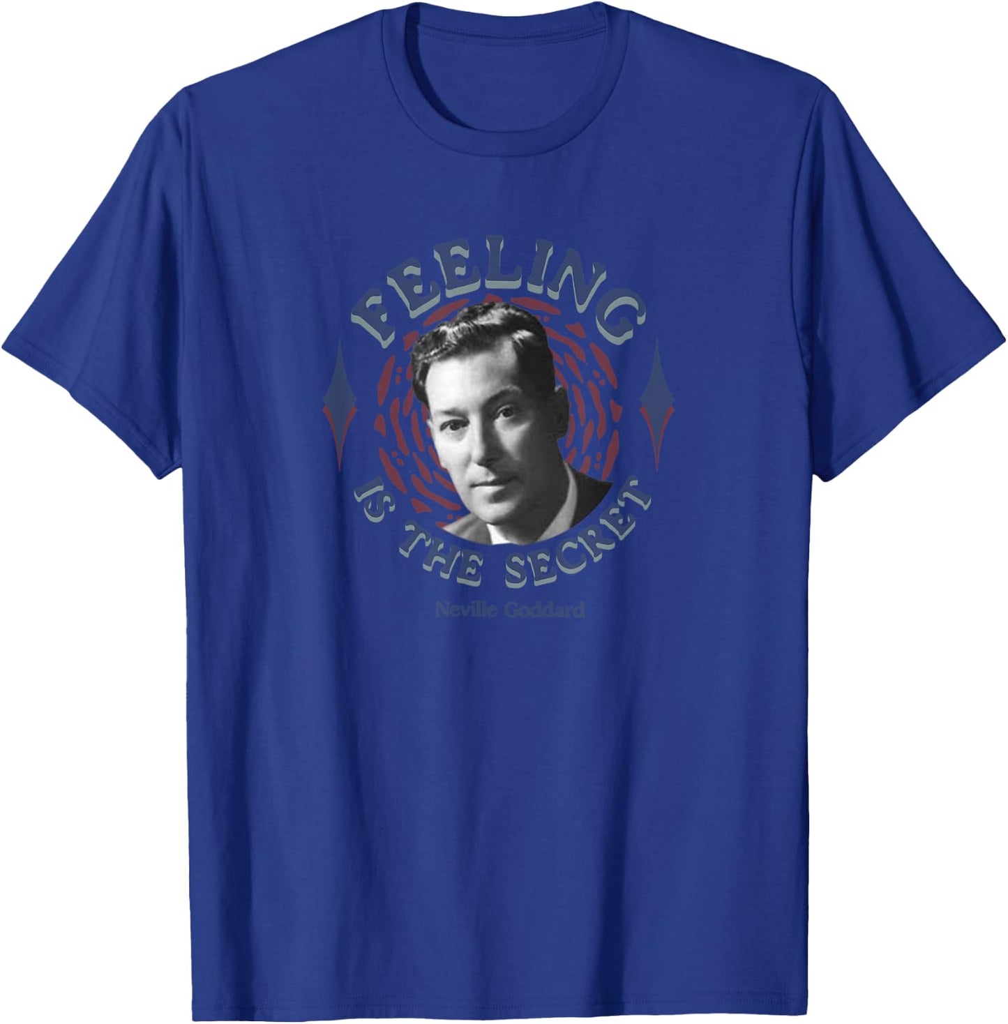 Feeling Is The Secret Law of Attraction Neville Goddard T-Shirt - T-Shirt | Royal
