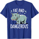 Fat and Dangerous Funny Hippo Humor T-Shirt - T-Shirt | Royal