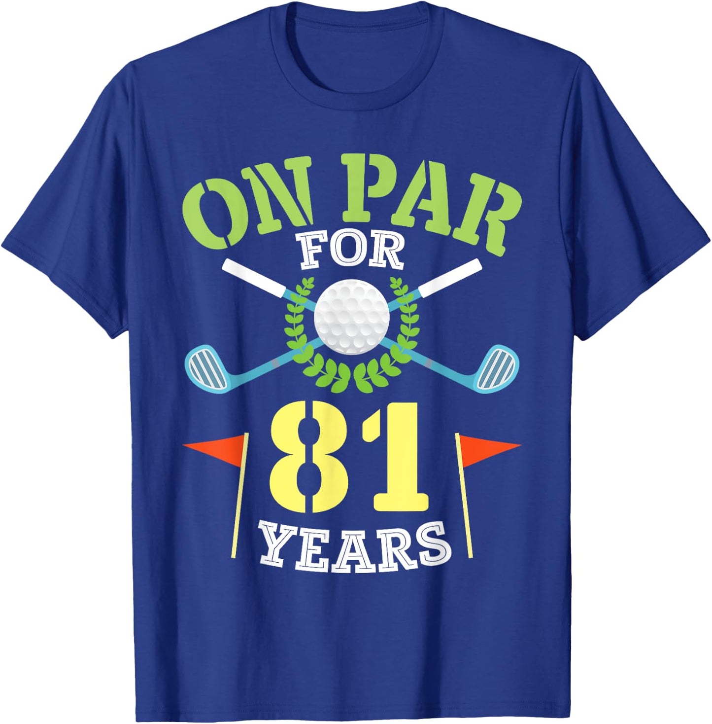 On Par For 81 Years Old Happy Birthday To Me You Golfers Man T-Shirt - T-Shirt | Royal