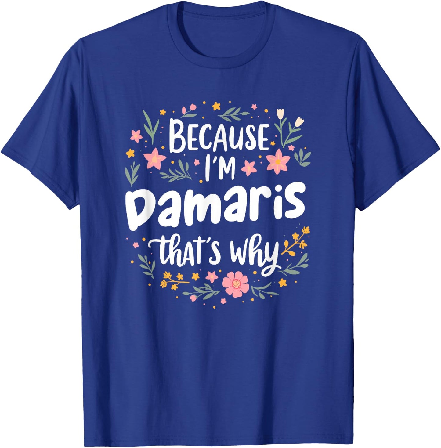 Women Because I'm Damaris That's Why Woman T-Shirt - T-Shirt | Royal