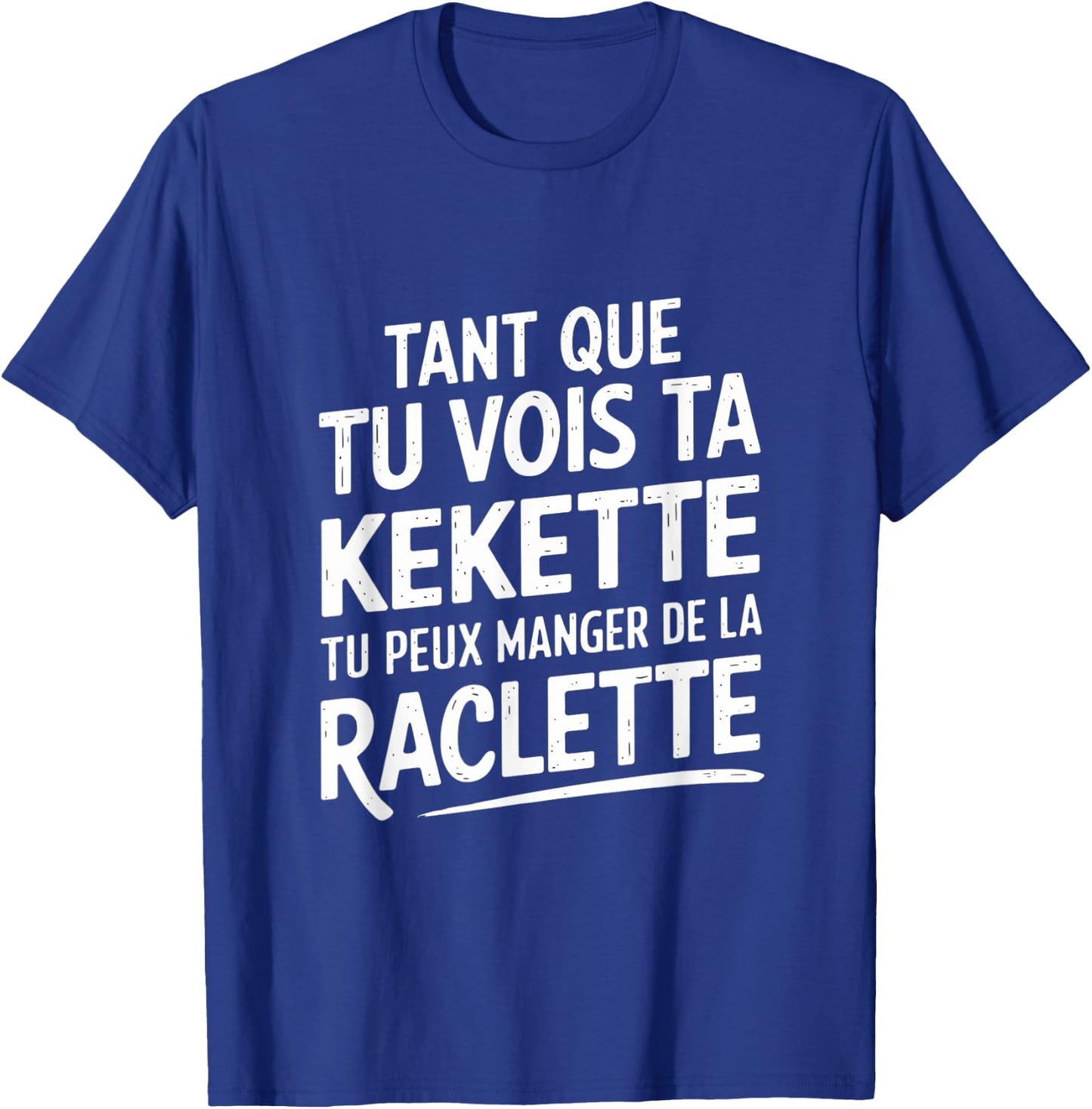 As long as you see your kekette you can eat raclette , Black, S T-Shirt - T-Shirt | Royal