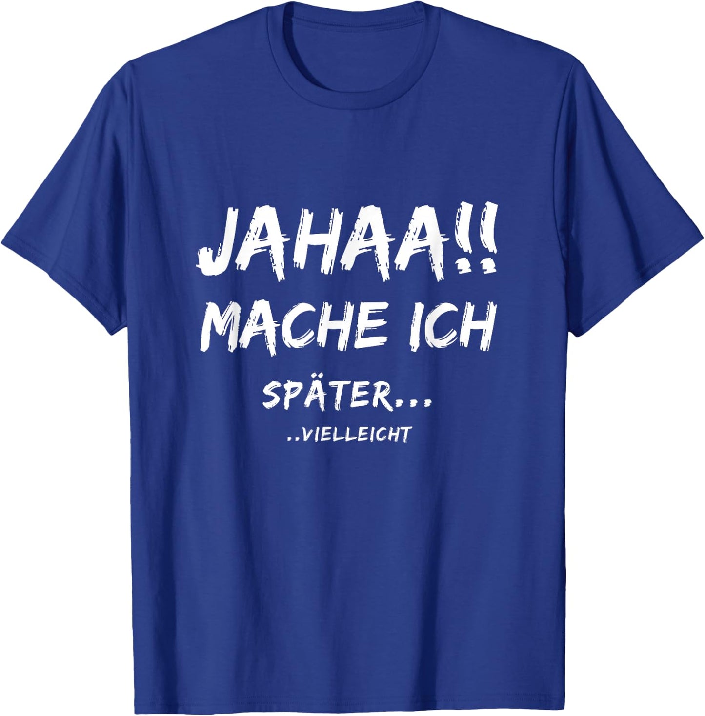Lustige Jahaa Mache ich später vielleicht Ideen lustig Jahaa Mache ich später vielleicht T-Shirt - T-Shirt | Royal