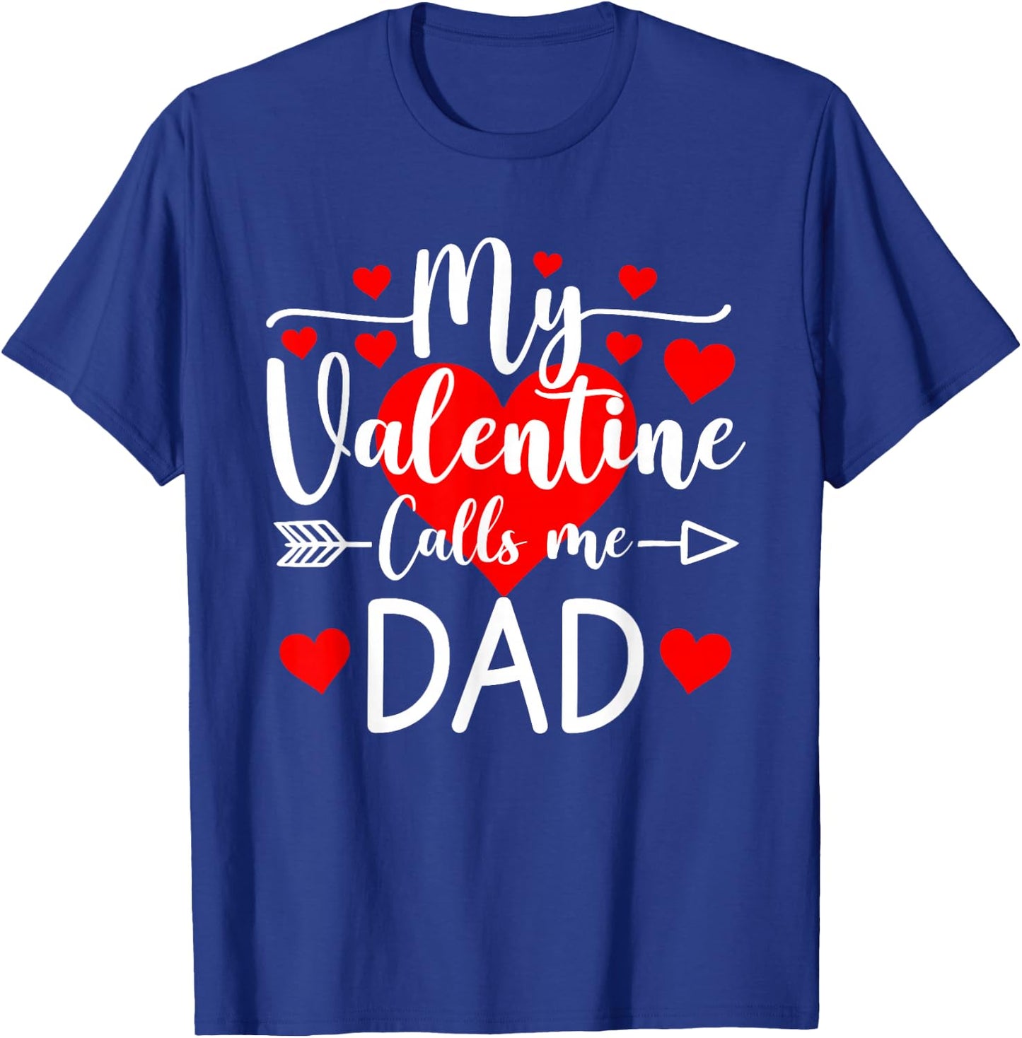 My Valentine Calls Me Dad Heart Valentine's Day T-Shirt - T-Shirt | Royal