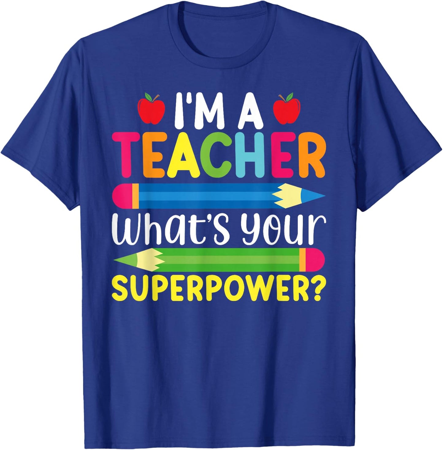 I'm A Teacher What's Your Superpower Back To School T-Shirt - T-Shirt | Royal