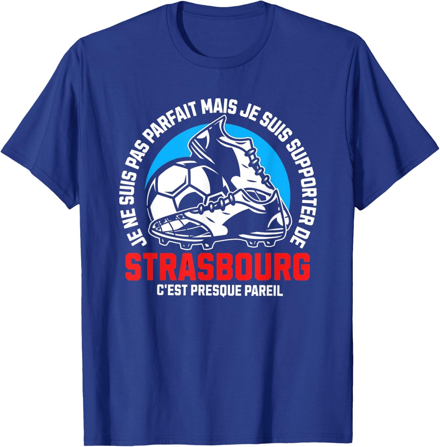 Strasbourg Football Supporter - Football - Strasbourg Humour , Black, S T-Shirt - T-Shirt | Royal