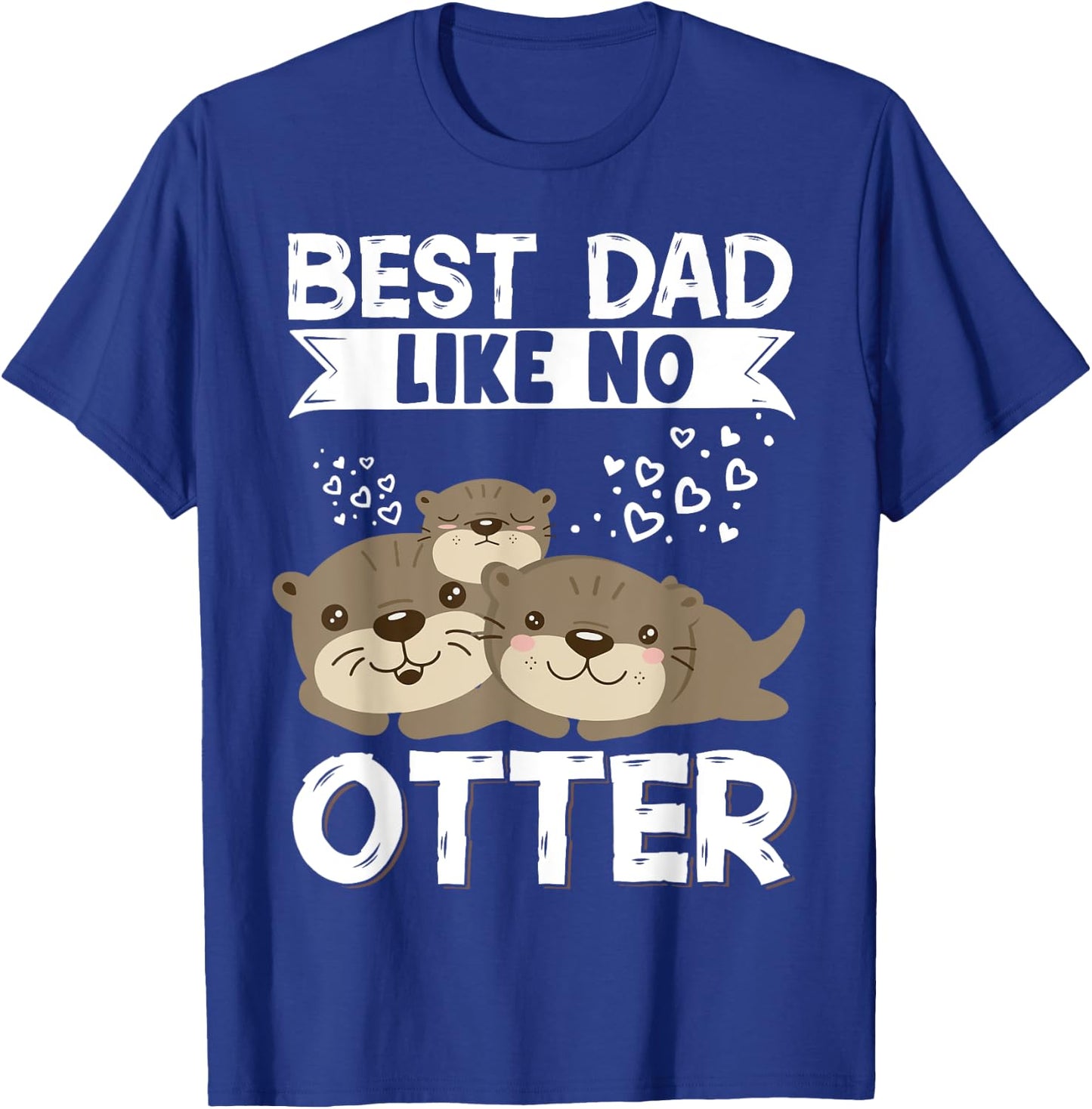 Best Dad Like No Otter Father Father's Day T-Shirt - T-Shirt | Royal