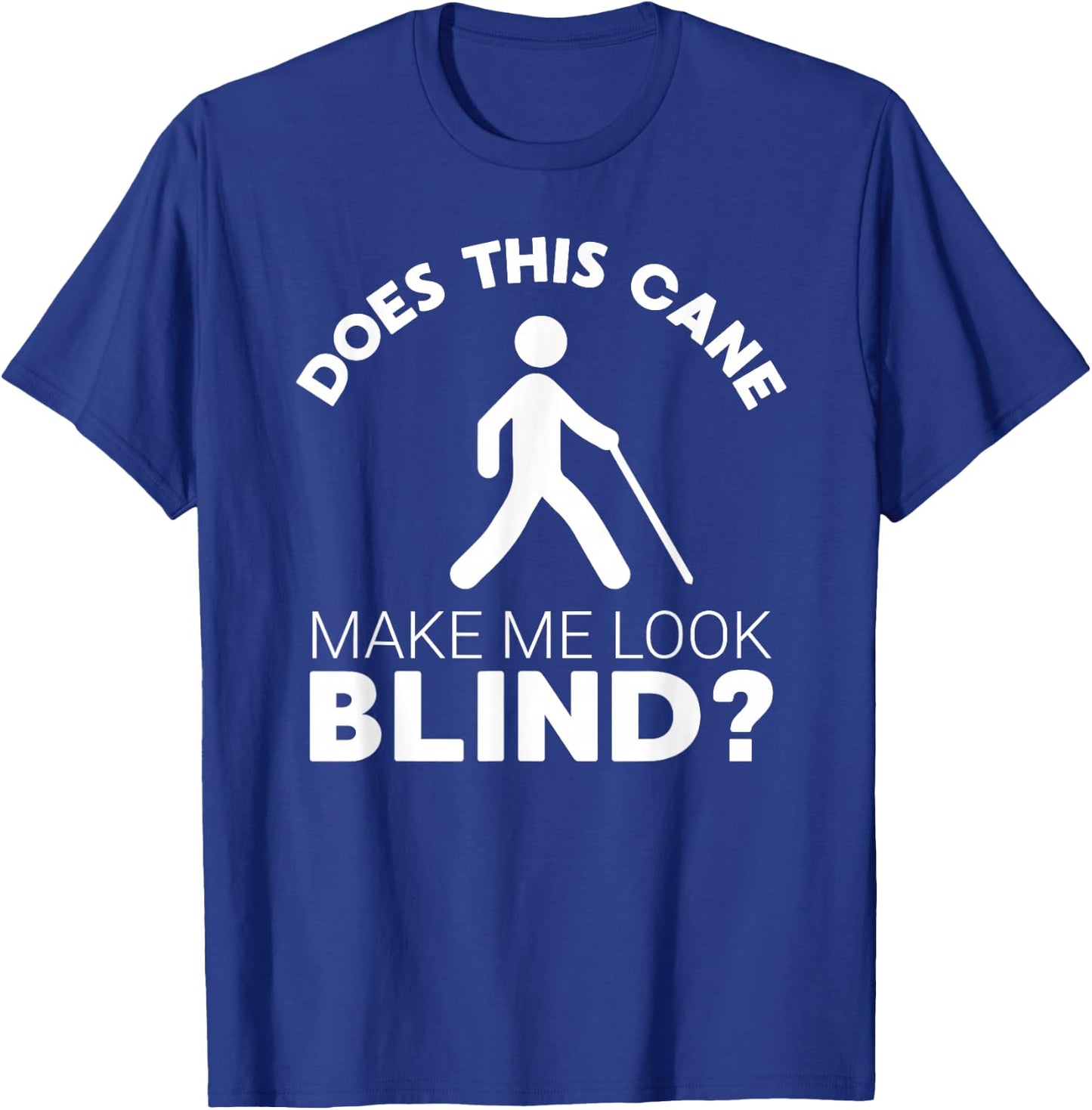 Funny Blind Gift This Cane Make Me Look #Blind? Low Vision T-Shirt - T-Shirt | Royal