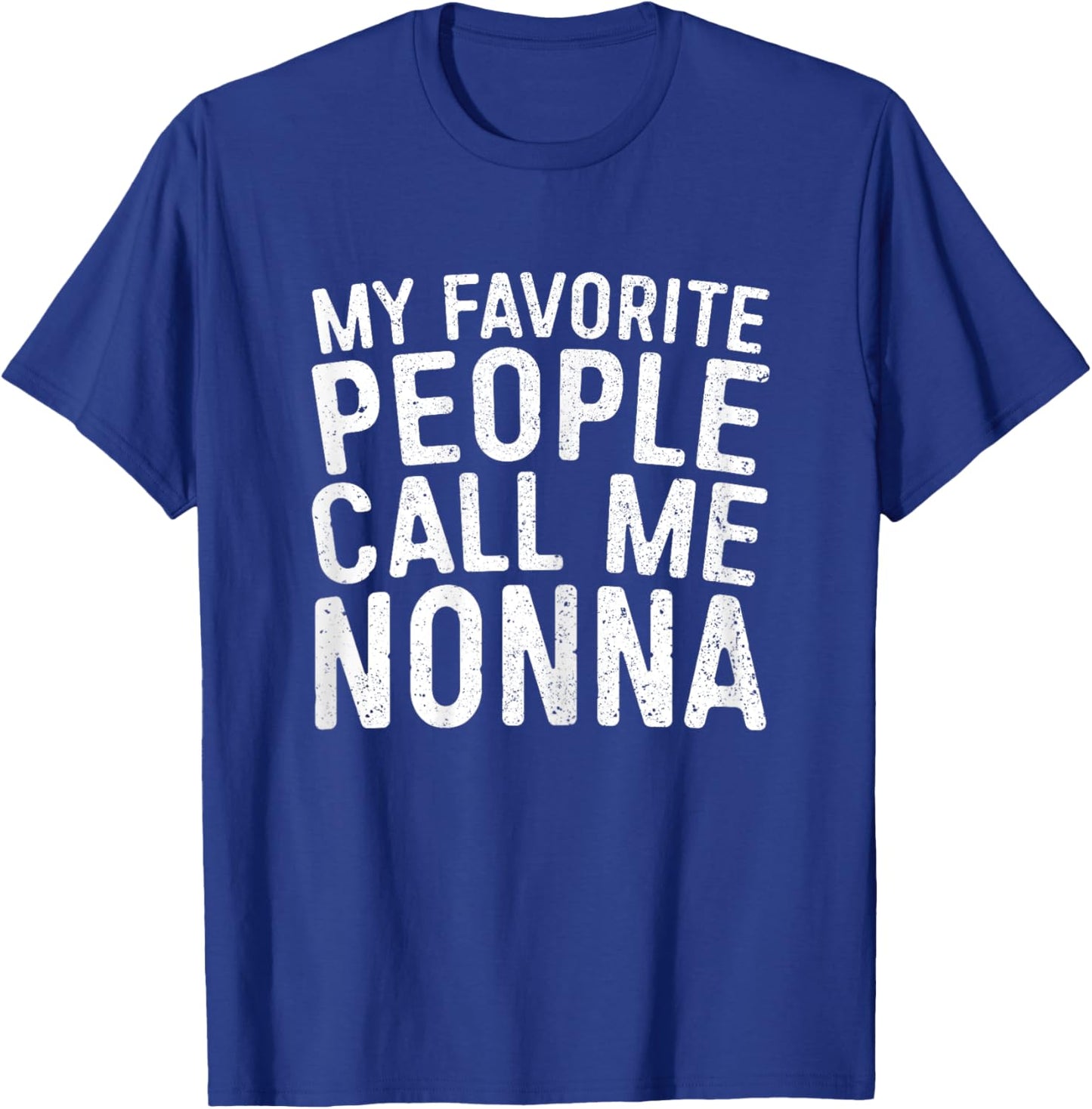 My Favorite People Call Me Nonna Shirt Women Mothers Day T-Shirt - T-Shirt | Royal