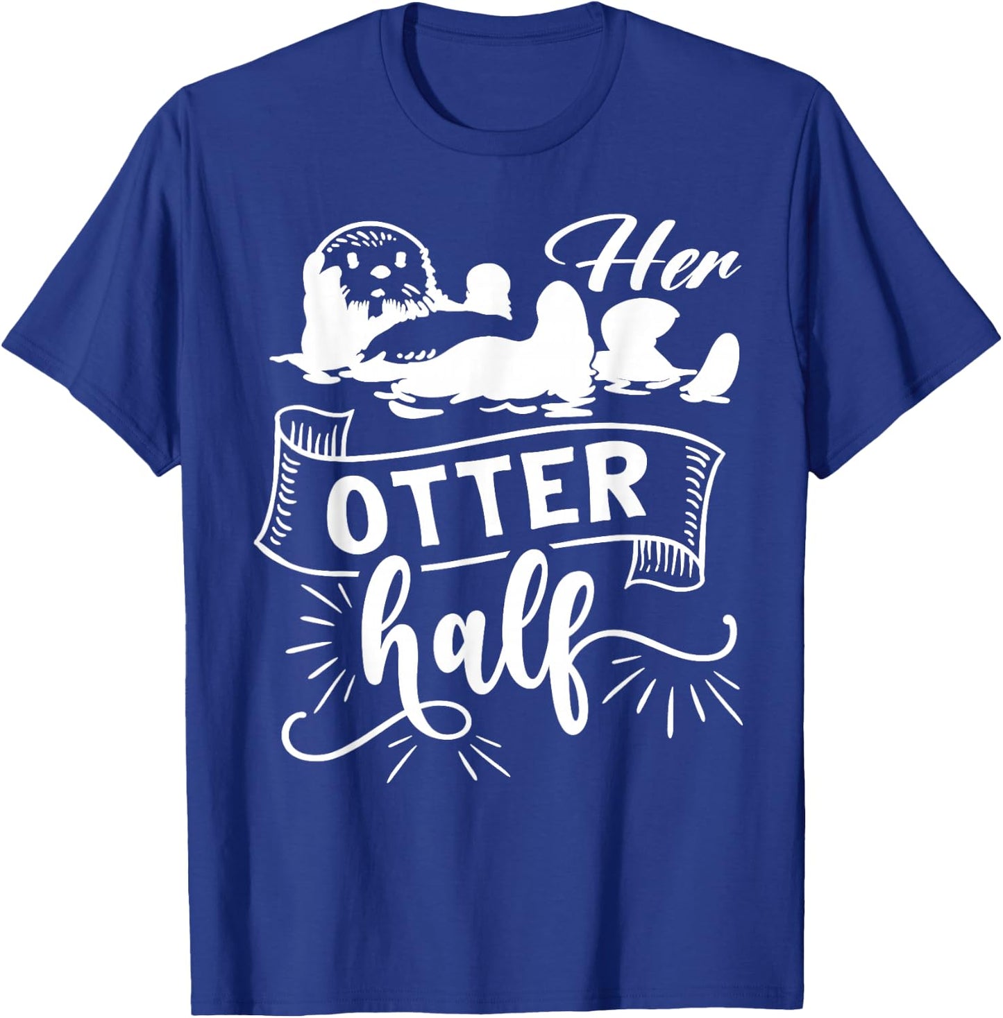 Funny Matching Couple His and Her Otter Half valentine's day T-Shirt - T-Shirt | Royal