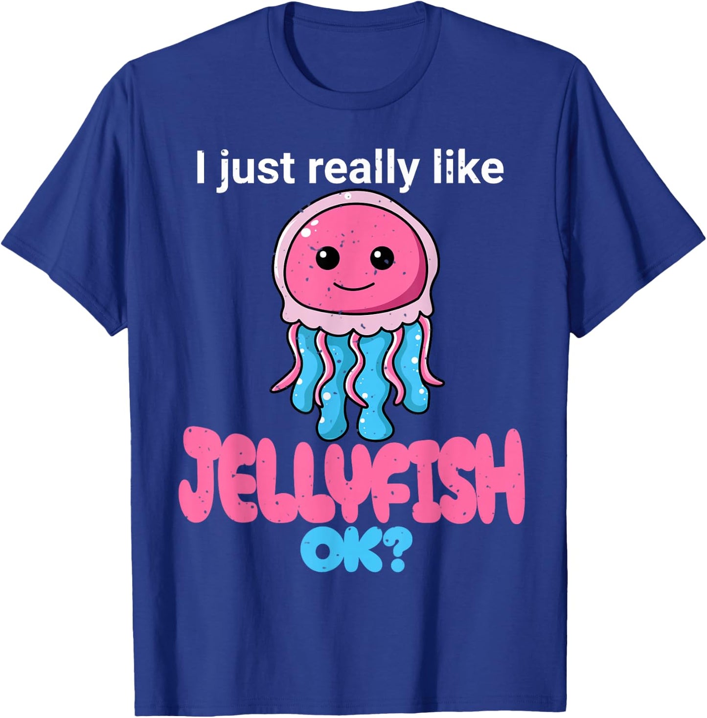 I Just Really Like Jellyfish OK? Cute Jelly fish Graphic T-Shirt - T-Shirt | Royal