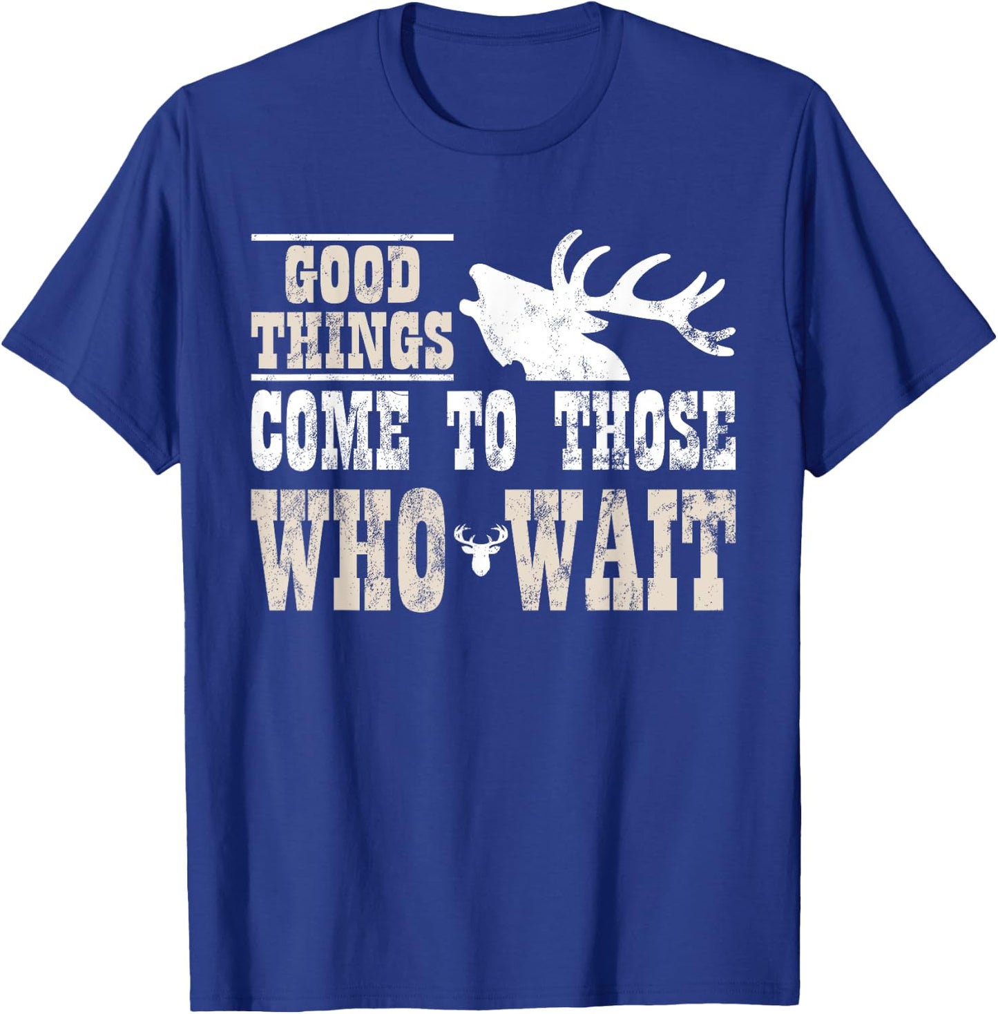 Good Things Come To Those Who Wait Funny Hunting T-Shirt - T-Shirt | Royal