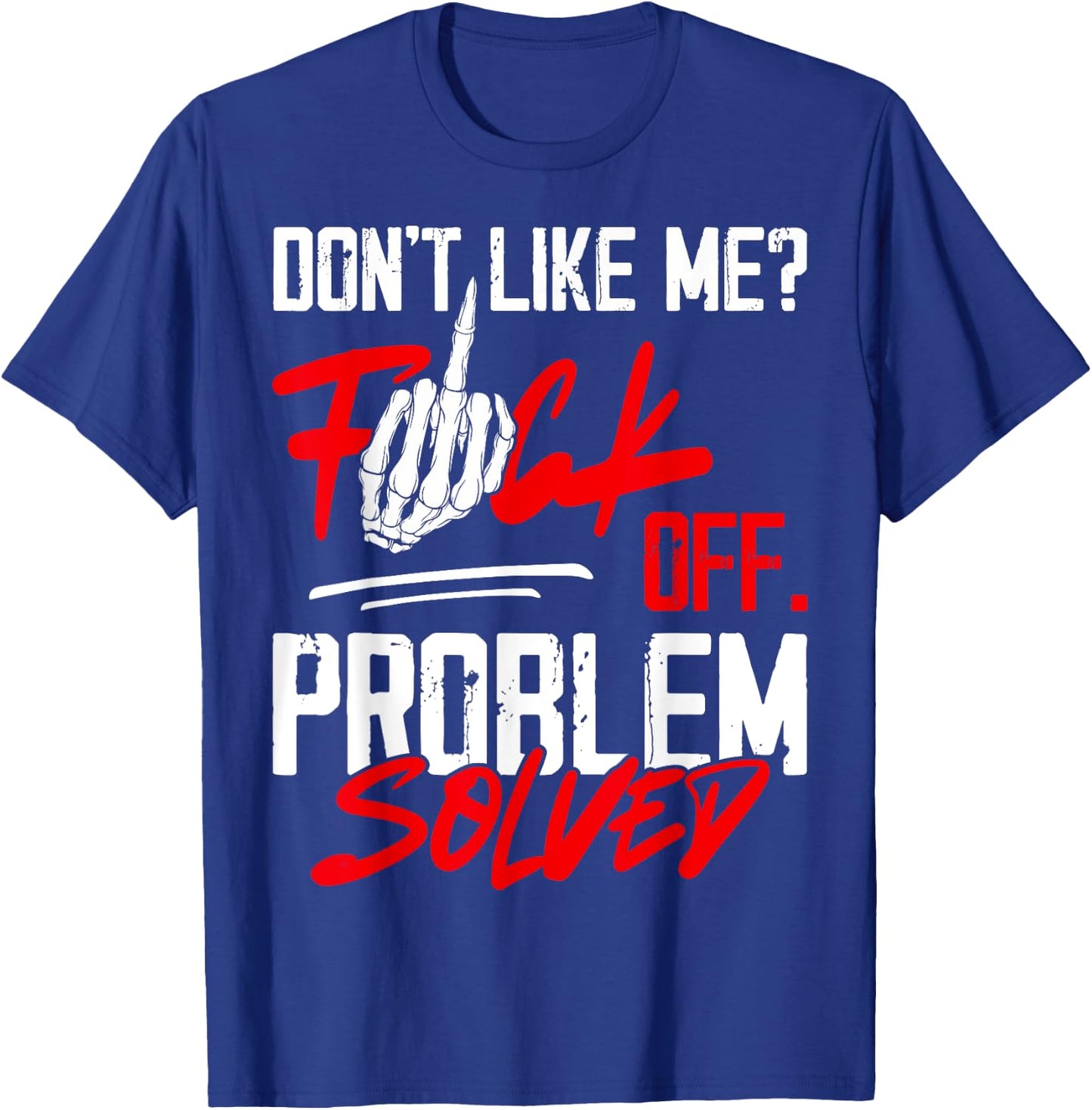 Don't Like Me Fuck Off Problem Solved Funny Men T-Shirt - T-Shirt | Royal