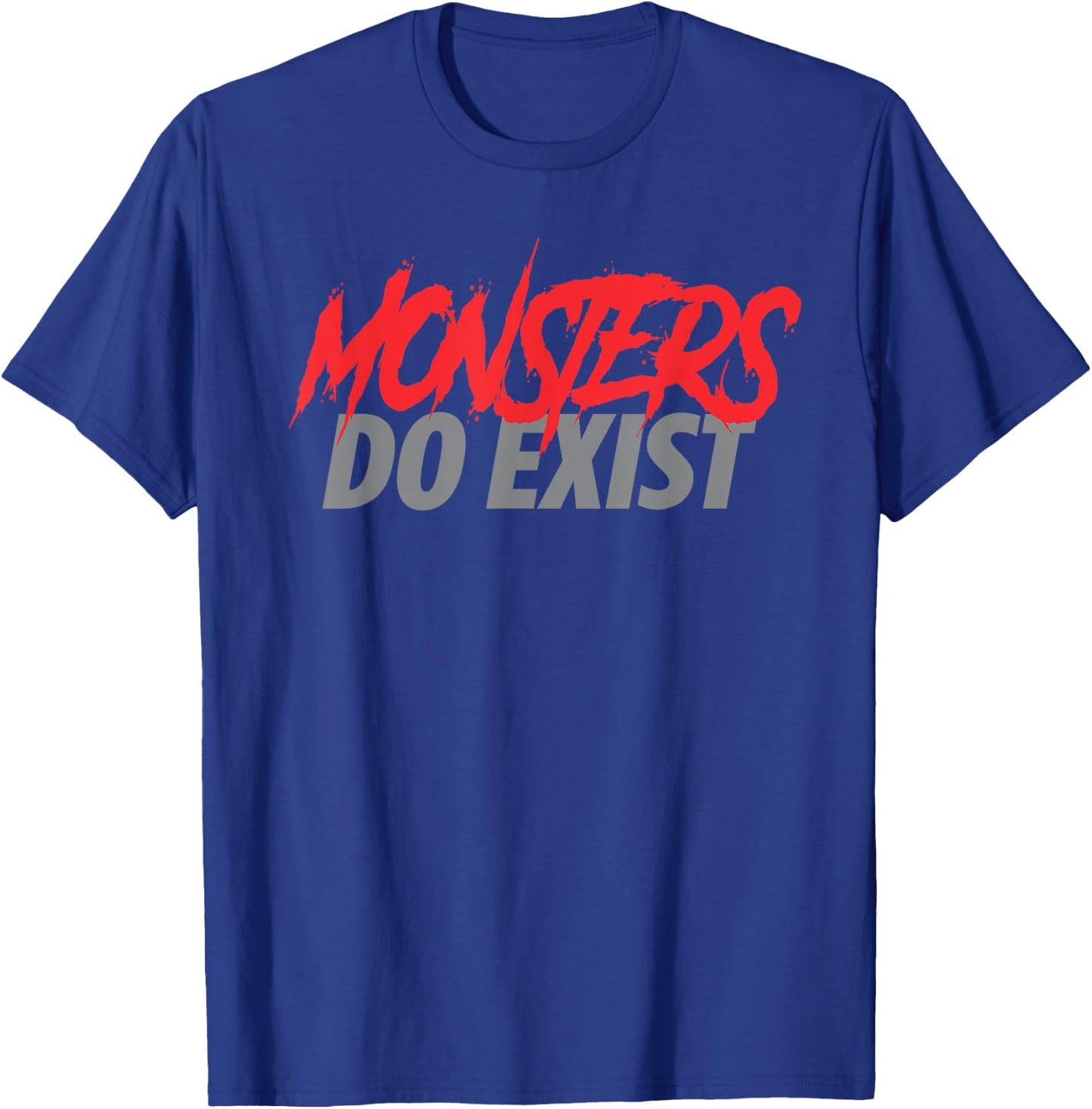 Monsters Do Exist T-Shirt - T-Shirt | Royal