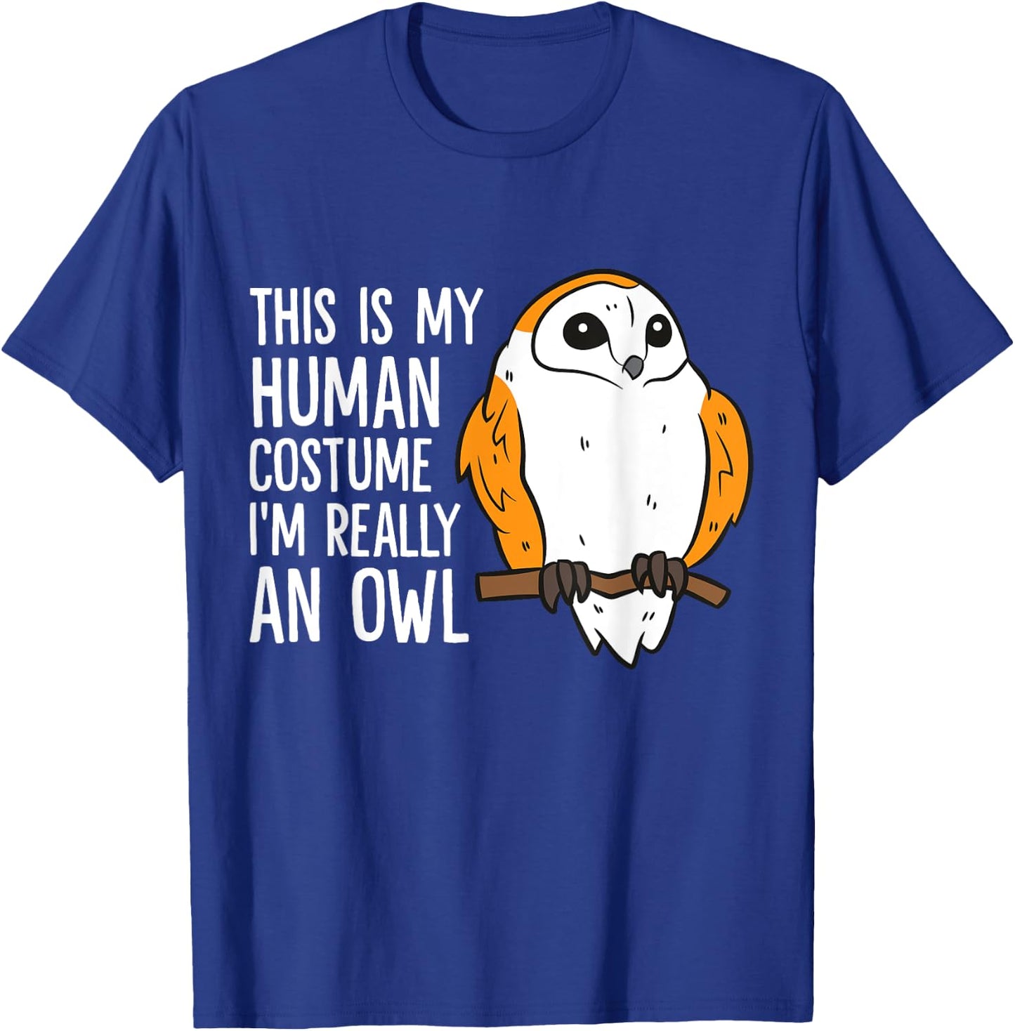 This Is My Human Costume I'm Really An Owl T-Shirt - T-Shirt | Royal