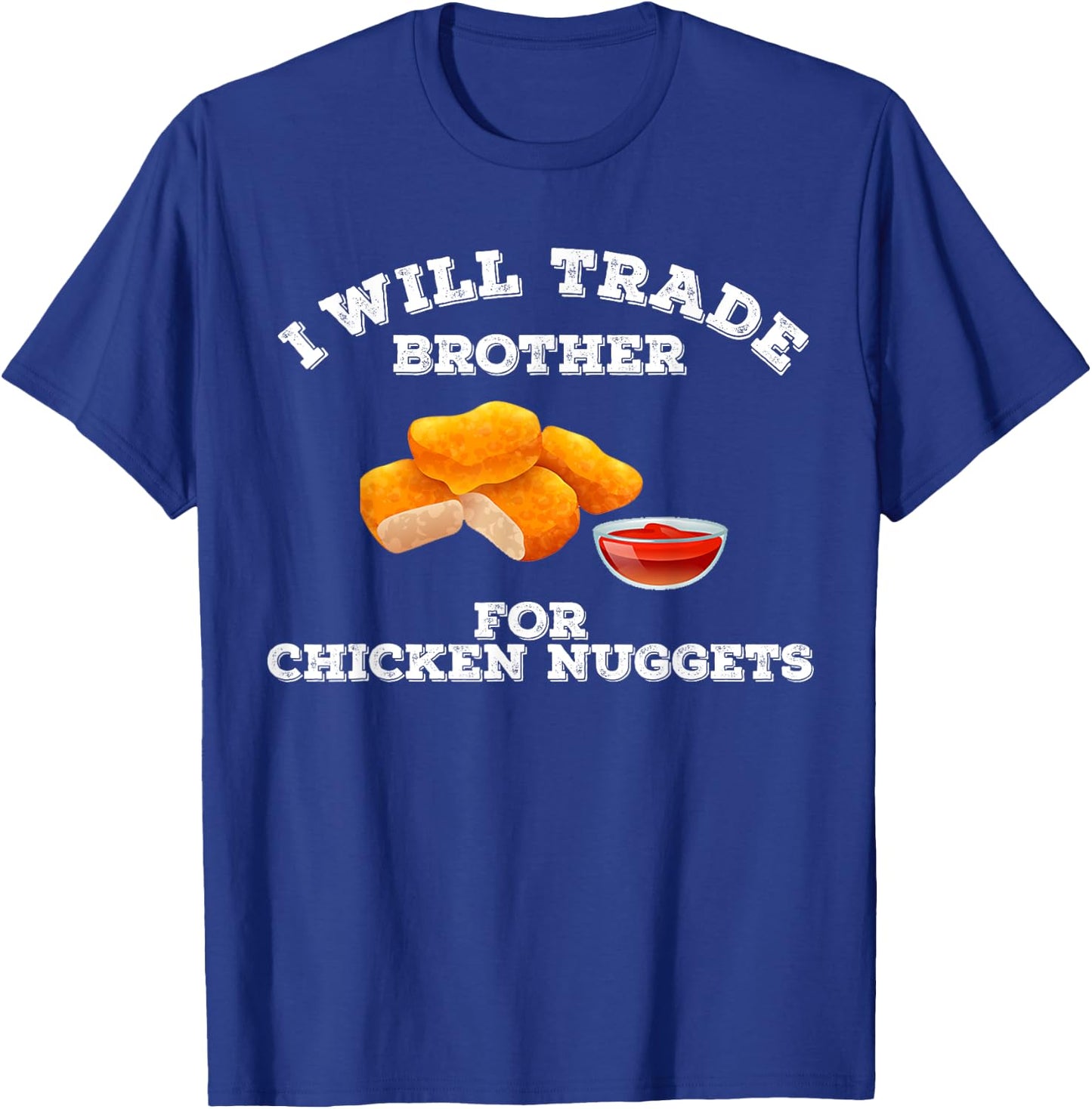 Funny I Will Trade Brother For Chicken Nuggets Foodie T-Shirt - T-Shirt | Royal