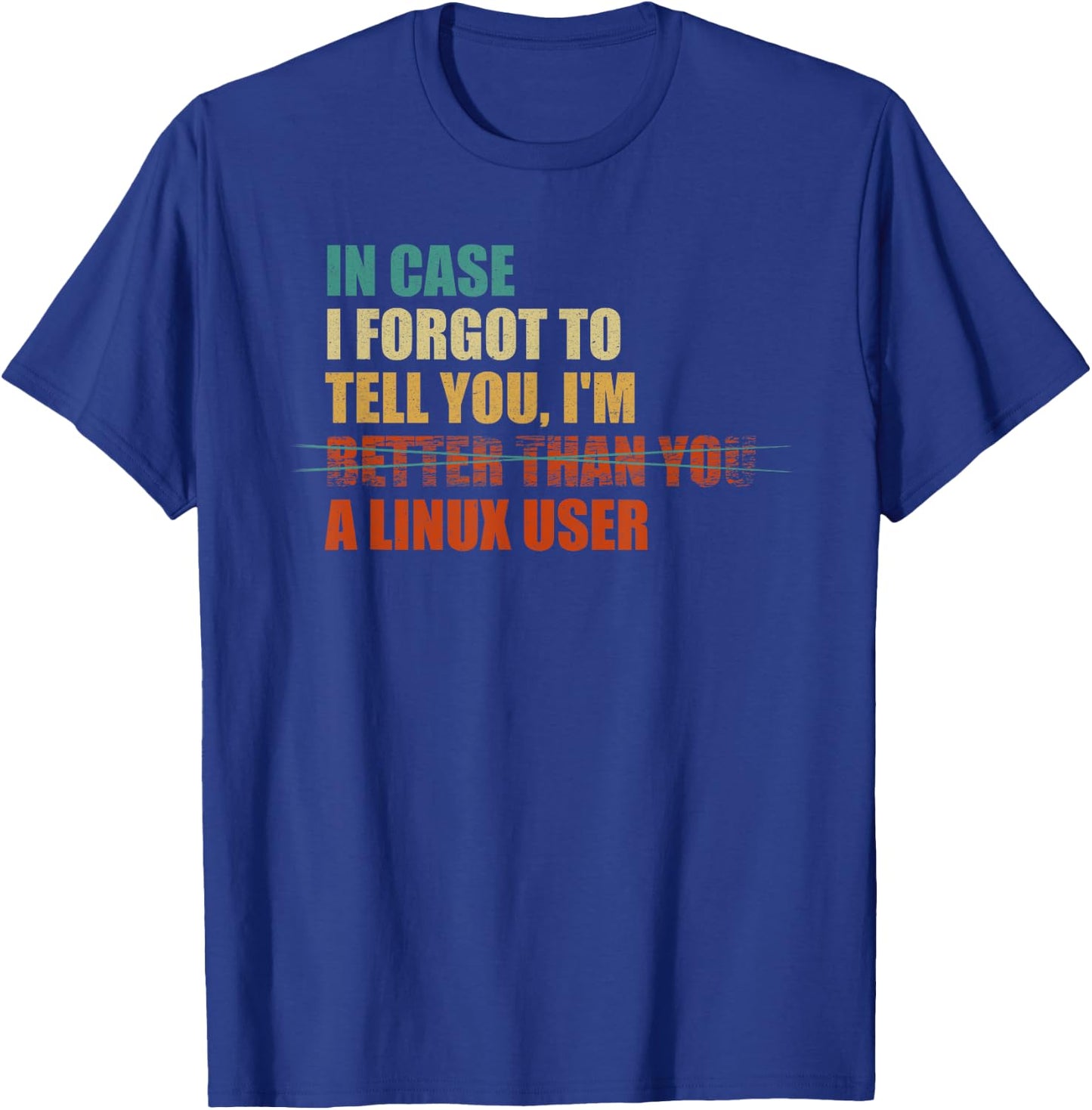 In Case I Forgot To Tell You, I'm A Linux User - Funny IT T-Shirt - T-Shirt | Royal