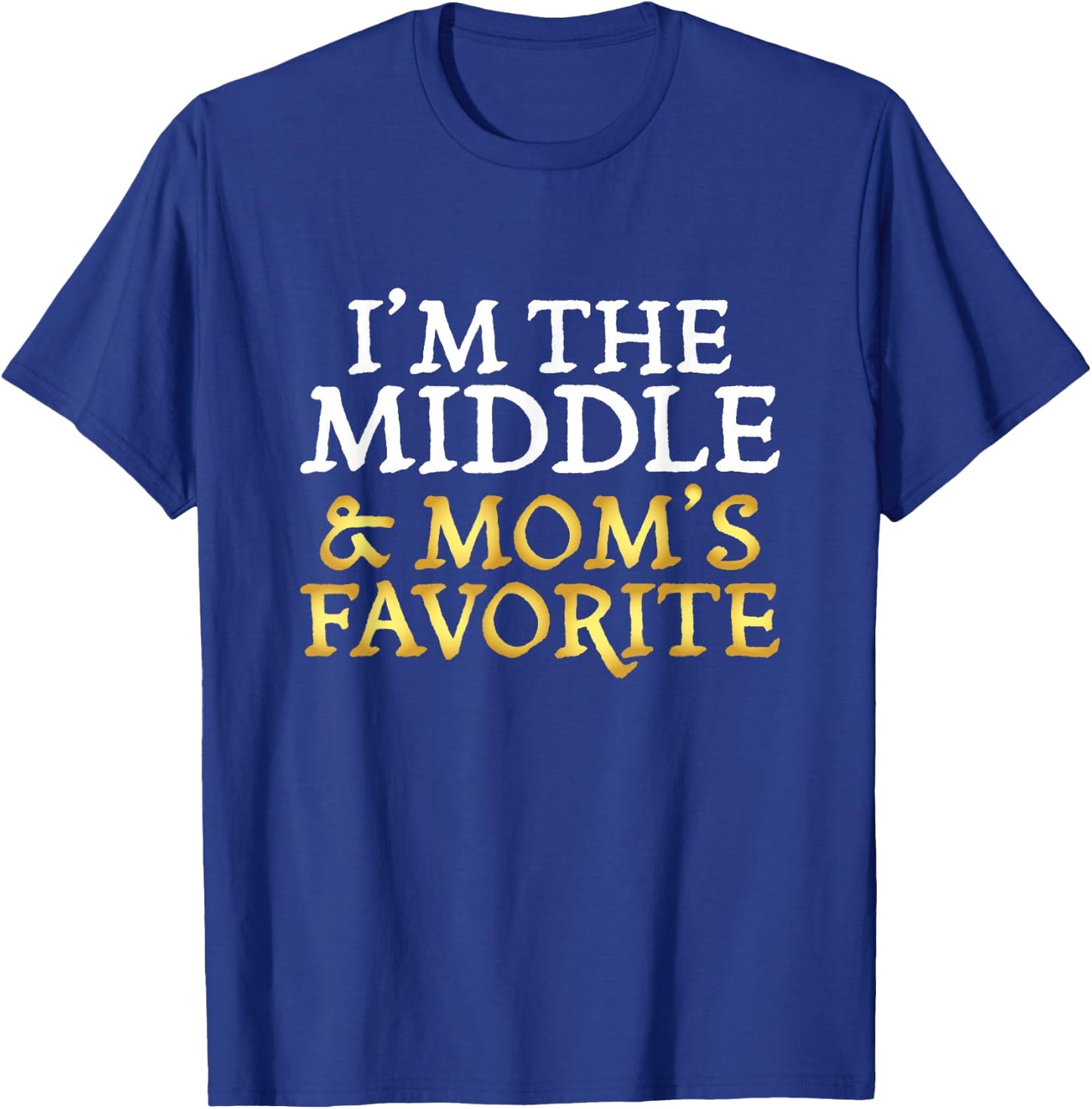 I'm The Middle and Mom's Favorite - Funny Sibling T-Shirt - T-Shirt | Royal