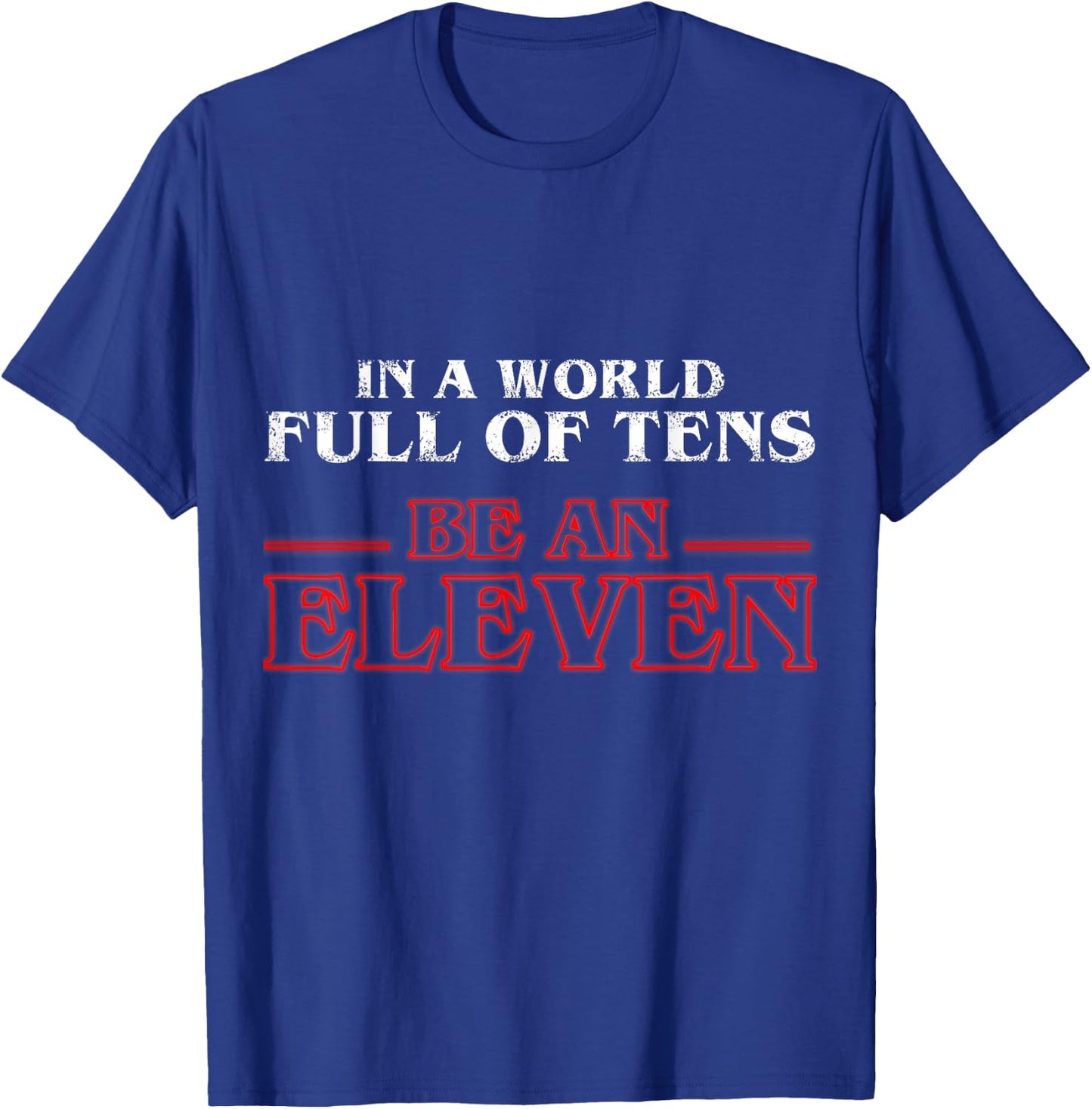 In A World Full Of Tens Be An Eleven T-Shirt - T-Shirt | Royal