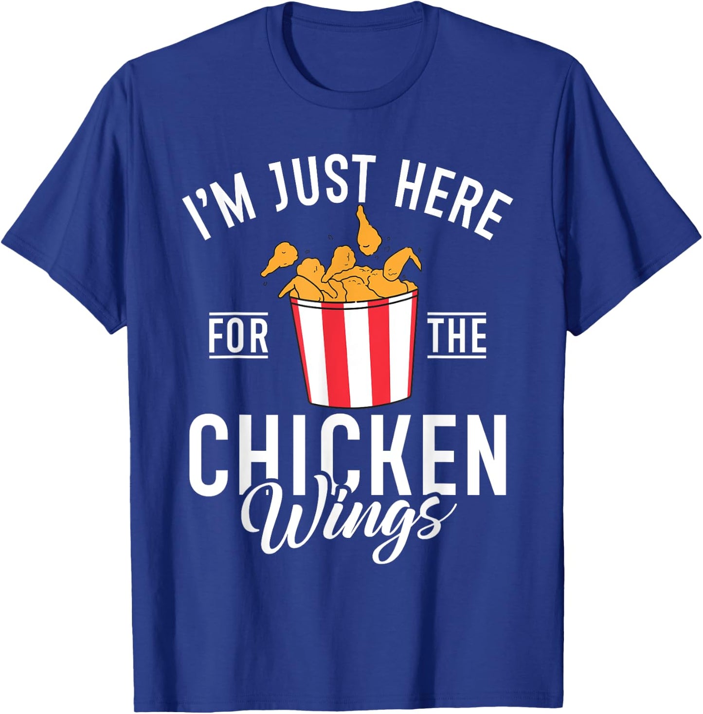 Im just here for the Chicken Wings T-Shirt - T-Shirt | Royal