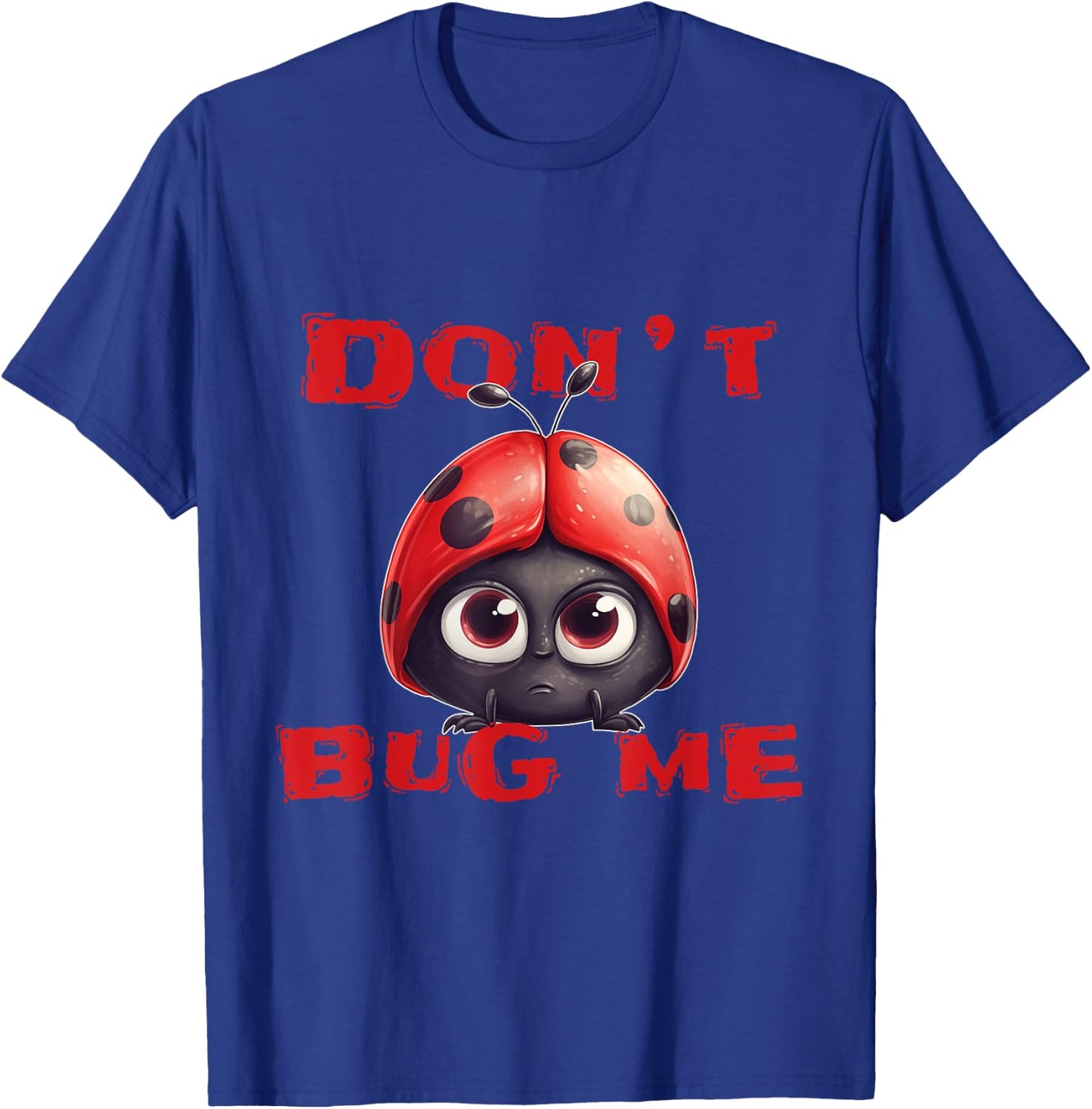 Don't bug me Ladybug Bugs Funny Ladybird T-Shirt - T-Shirt | Royal