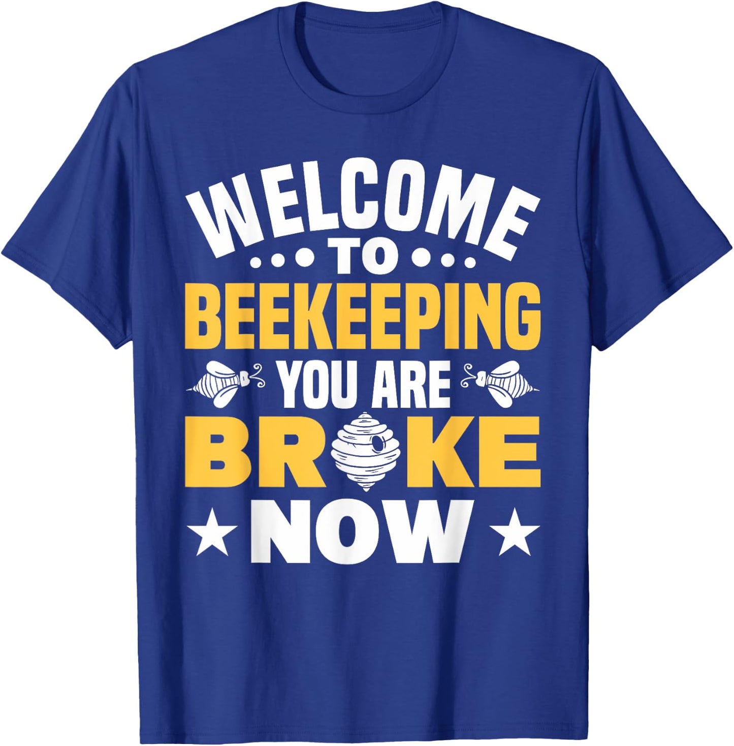 Welcome To Beekeeping You Are Broke Now Beekeeper T-Shirt - T-Shirt | Royal