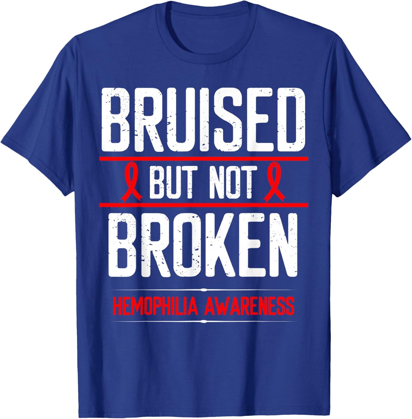 Hemophilia Awareness Bruised not Broken Bleeding Warrior T-Shirt - T-Shirt | Royal